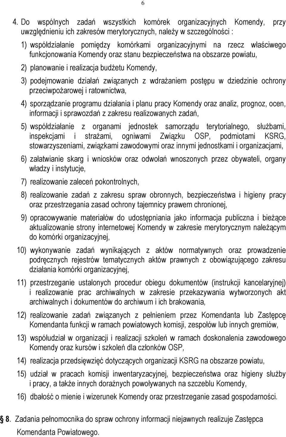 ochrony przeciwpożarowej i ratownictwa, 4) sporządzanie programu działania i planu pracy Komendy oraz analiz, prognoz, ocen, informacji i sprawozdań z zakresu realizowanych zadań, 5) współdziałanie z