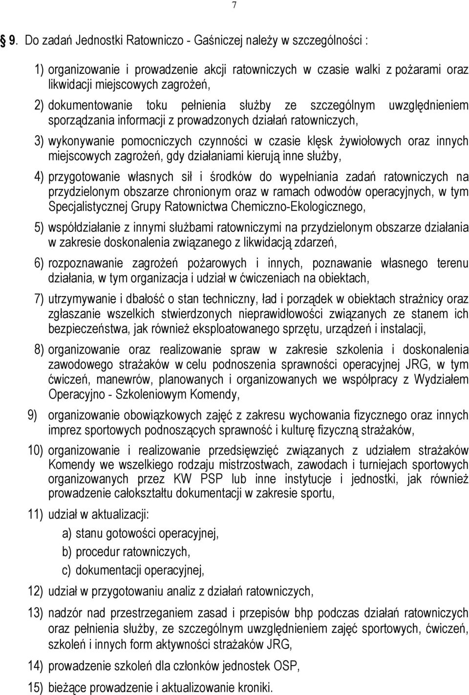 innych miejscowych zagrożeń, gdy działaniami kierują inne służby, 4) przygotowanie własnych sił i środków do wypełniania zadań ratowniczych na przydzielonym obszarze chronionym oraz w ramach odwodów