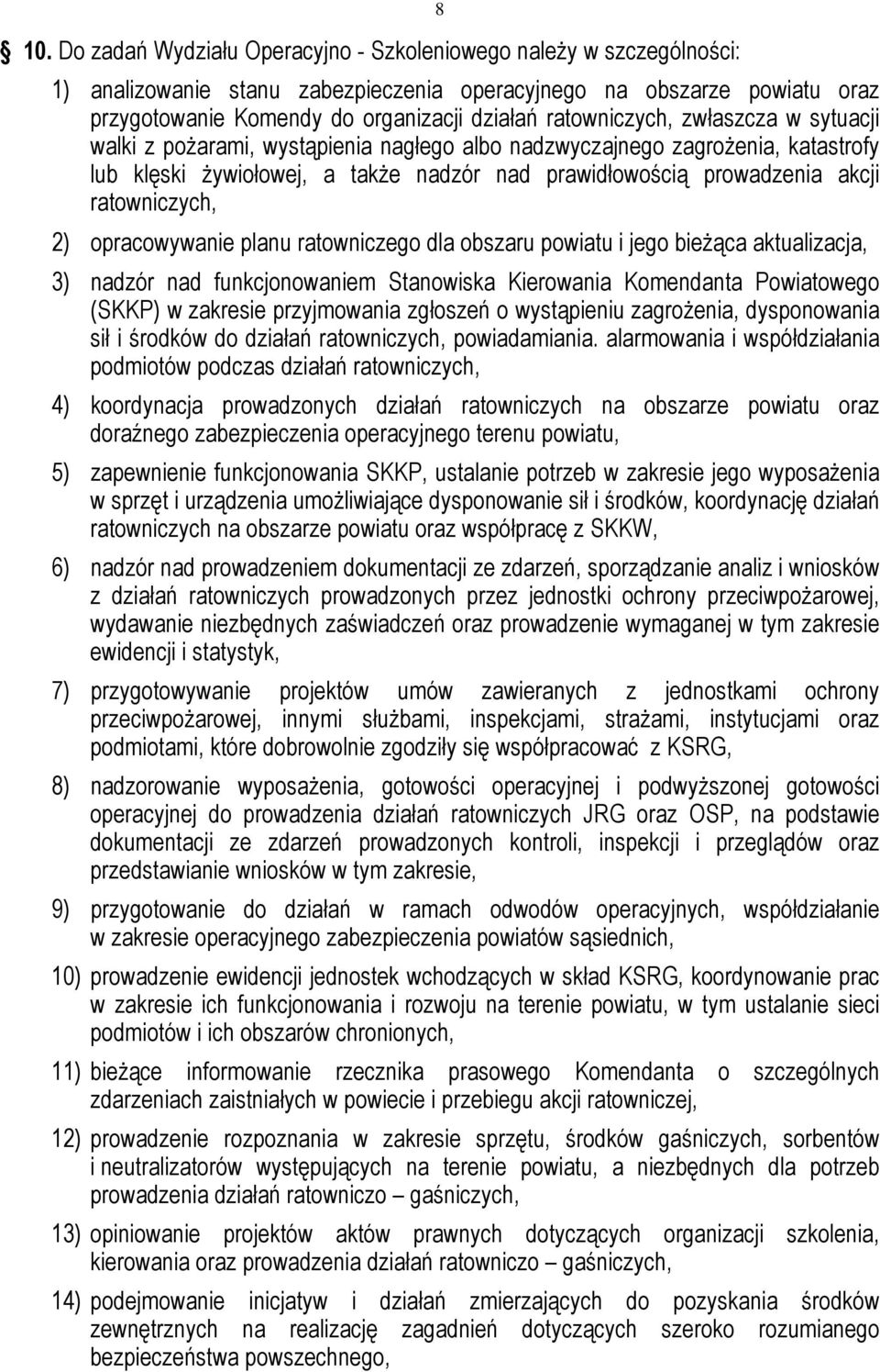 ratowniczych, 2) opracowywanie planu ratowniczego dla obszaru powiatu i jego bieżąca aktualizacja, 3) nadzór nad funkcjonowaniem Stanowiska Kierowania Komendanta Powiatowego (SKKP) w zakresie