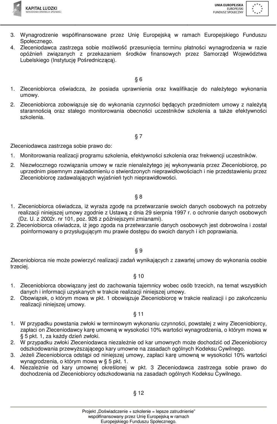 Pośredniczącą). 6 1. Zleceniobiorca oświadcza, że posiada uprawnienia oraz kwalifikacje do należytego wykonania umowy. 2.