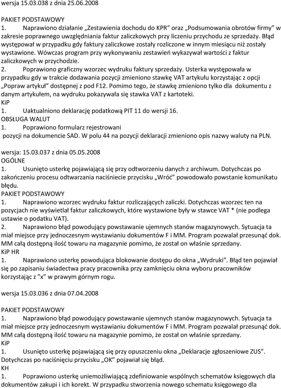 Błąd występował w przypadku gdy faktury zaliczkowe zostały rozliczone w innym miesiącu niż zostały wystawione.