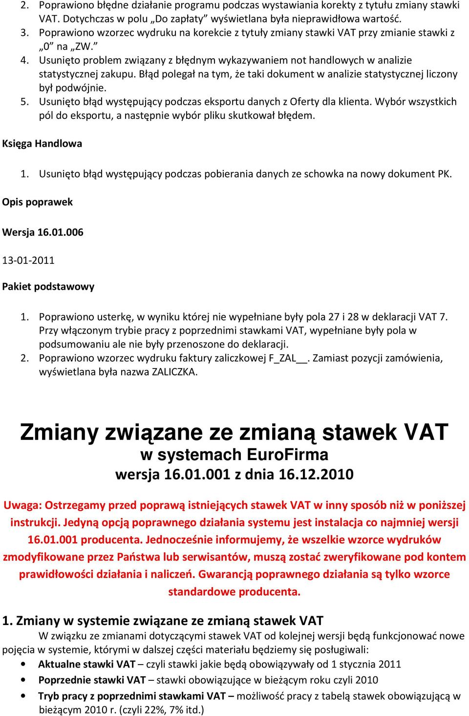 Błąd polegał na tym, że taki dokument w analizie statystycznej liczony był podwójnie. 5. Usunięto błąd występujący podczas eksportu danych z Oferty dla klienta.