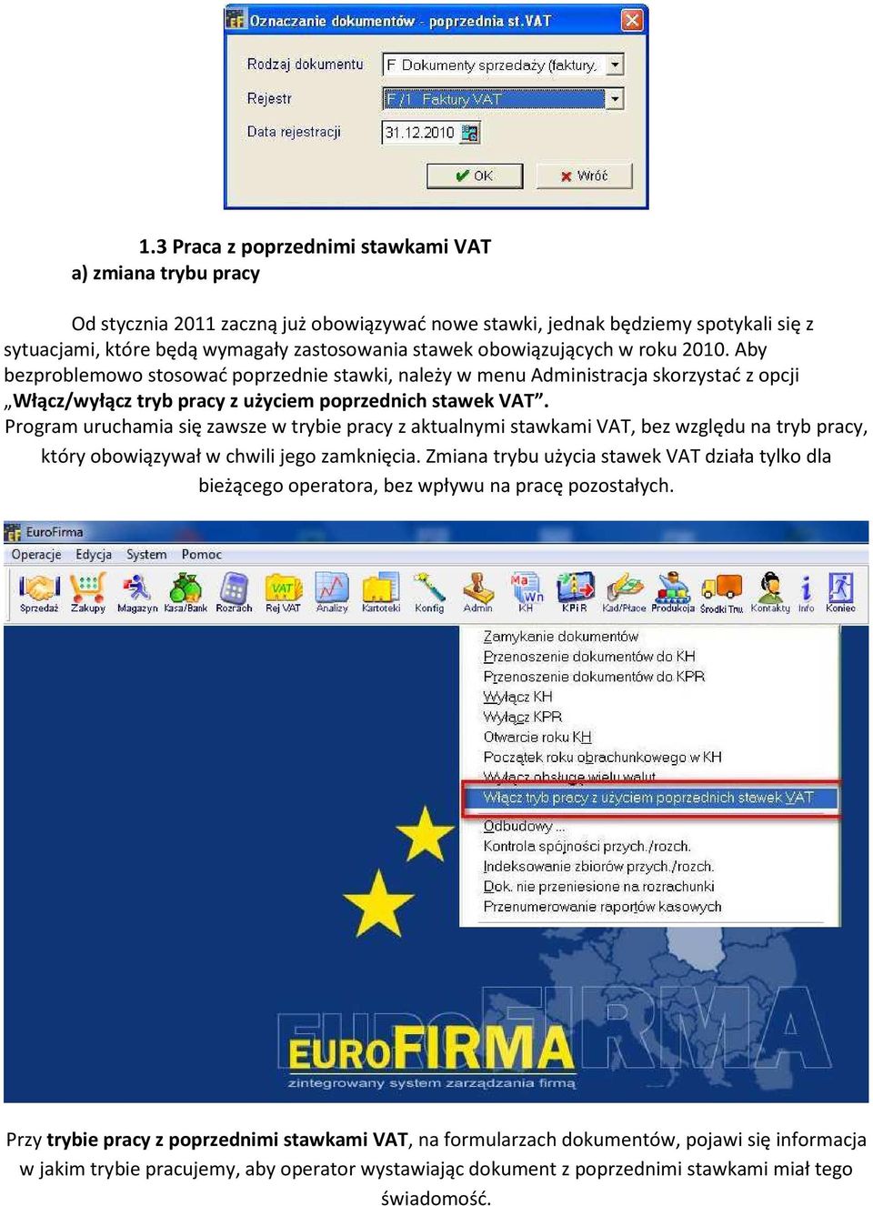 Program uruchamia się zawsze w trybie pracy z aktualnymi stawkami VAT, bez względu na tryb pracy, który obowiązywał w chwili jego zamknięcia.