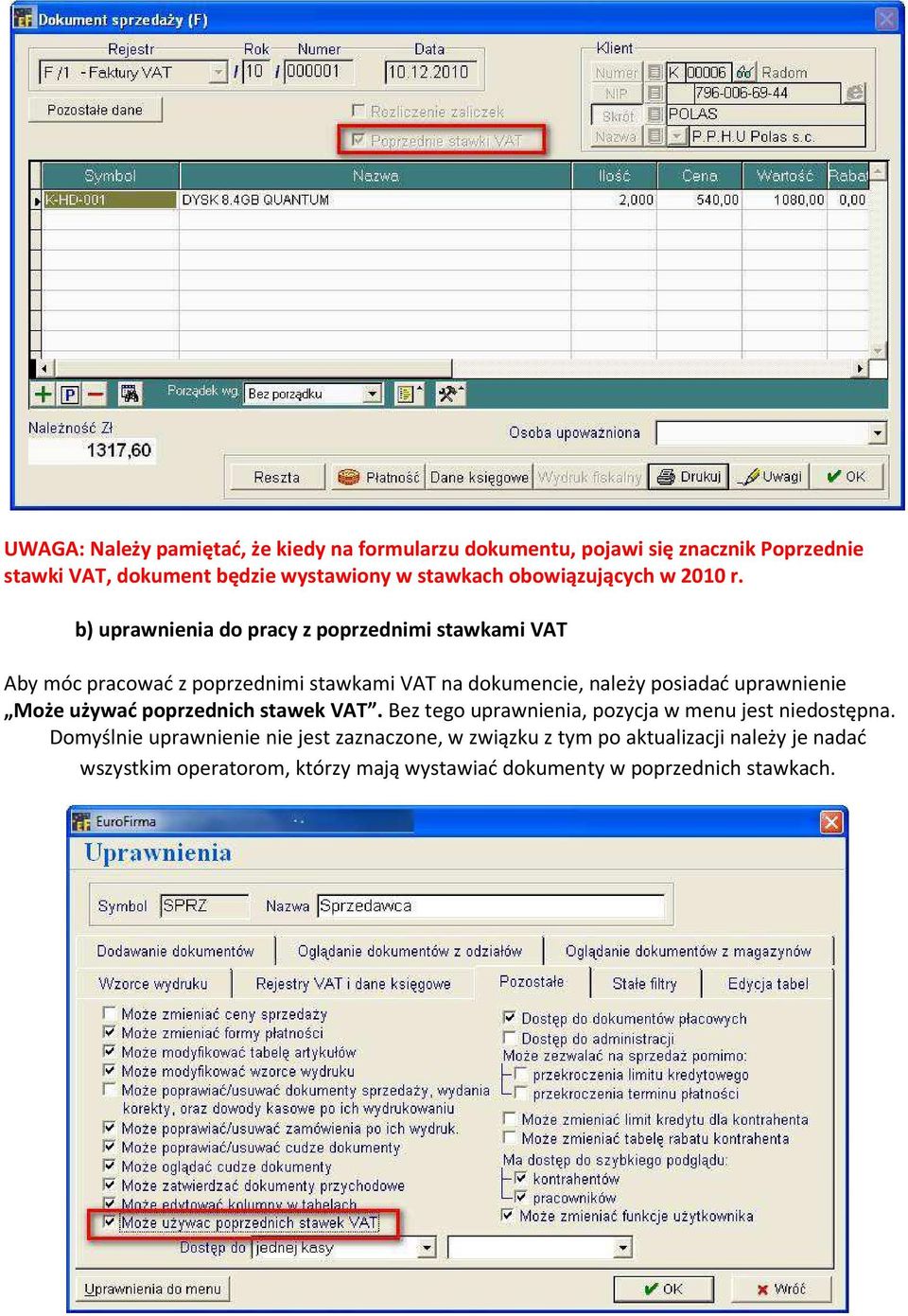 b) uprawnienia do pracy z poprzednimi stawkami VAT Aby móc pracować z poprzednimi stawkami VAT na dokumencie, należy posiadać uprawnienie