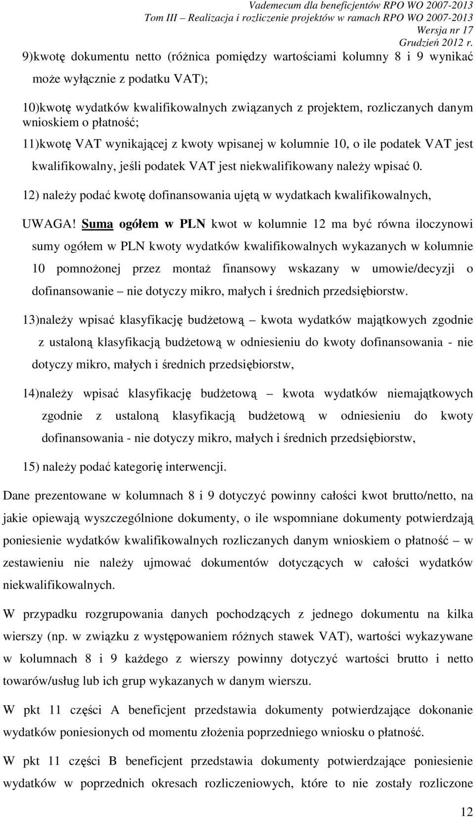 12) naleŝy podać kwotę dofinansowania ujętą w wydatkach kwalifikowalnych, UWAGA!