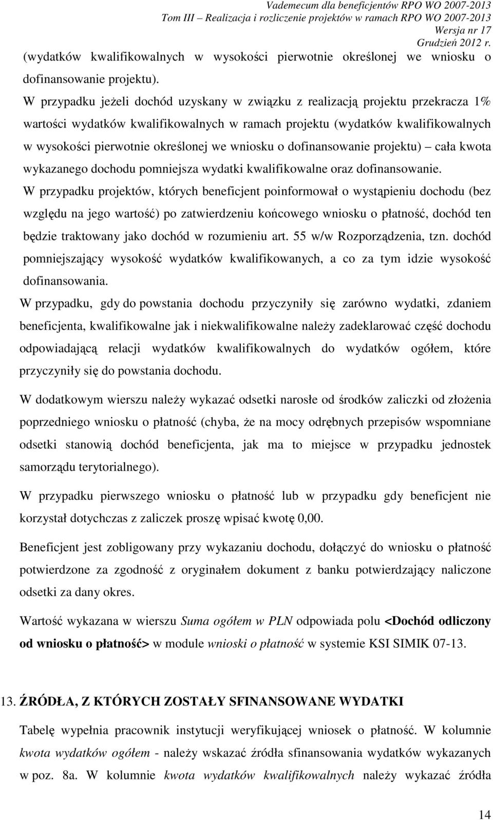 wniosku o dofinansowanie projektu) cała kwota wykazanego dochodu pomniejsza wydatki kwalifikowalne oraz dofinansowanie.