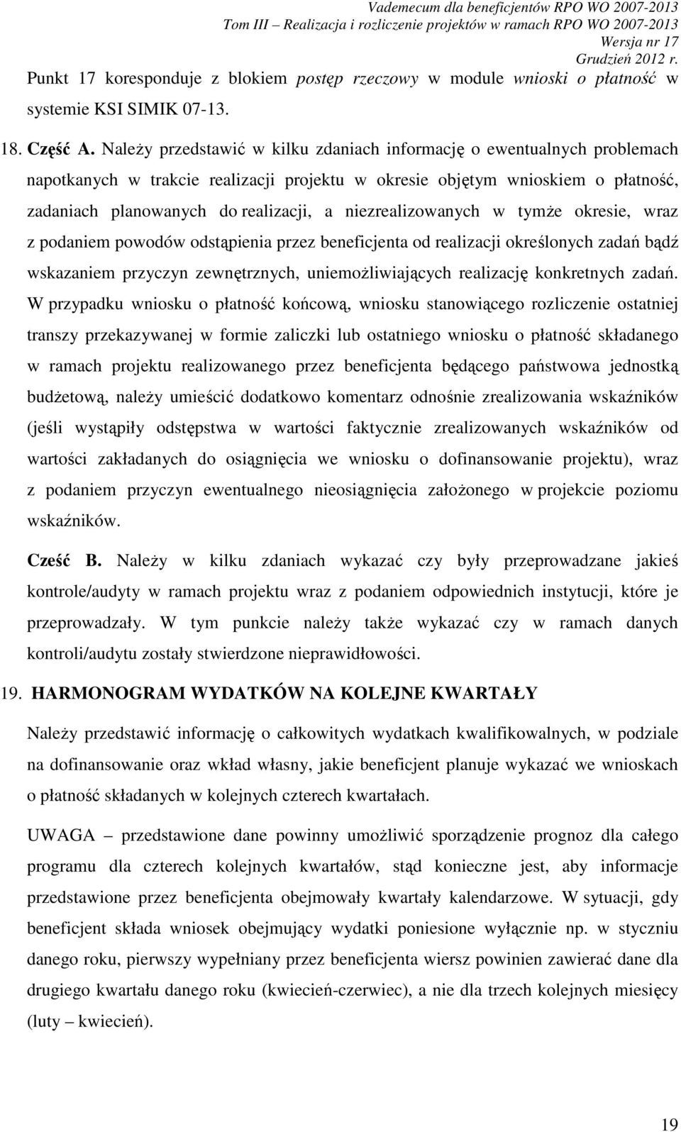 niezrealizowanych w tymŝe okresie, wraz z podaniem powodów odstąpienia przez beneficjenta od realizacji określonych zadań bądź wskazaniem przyczyn zewnętrznych, uniemoŝliwiających realizację