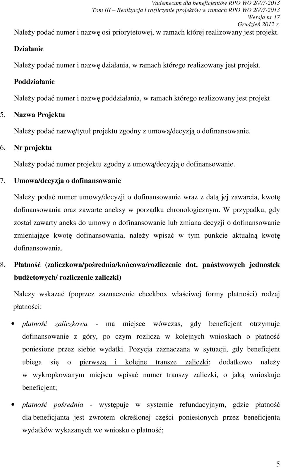 Nr projektu NaleŜy podać numer projektu zgodny z umową/decyzją o dofinansowanie. 7.