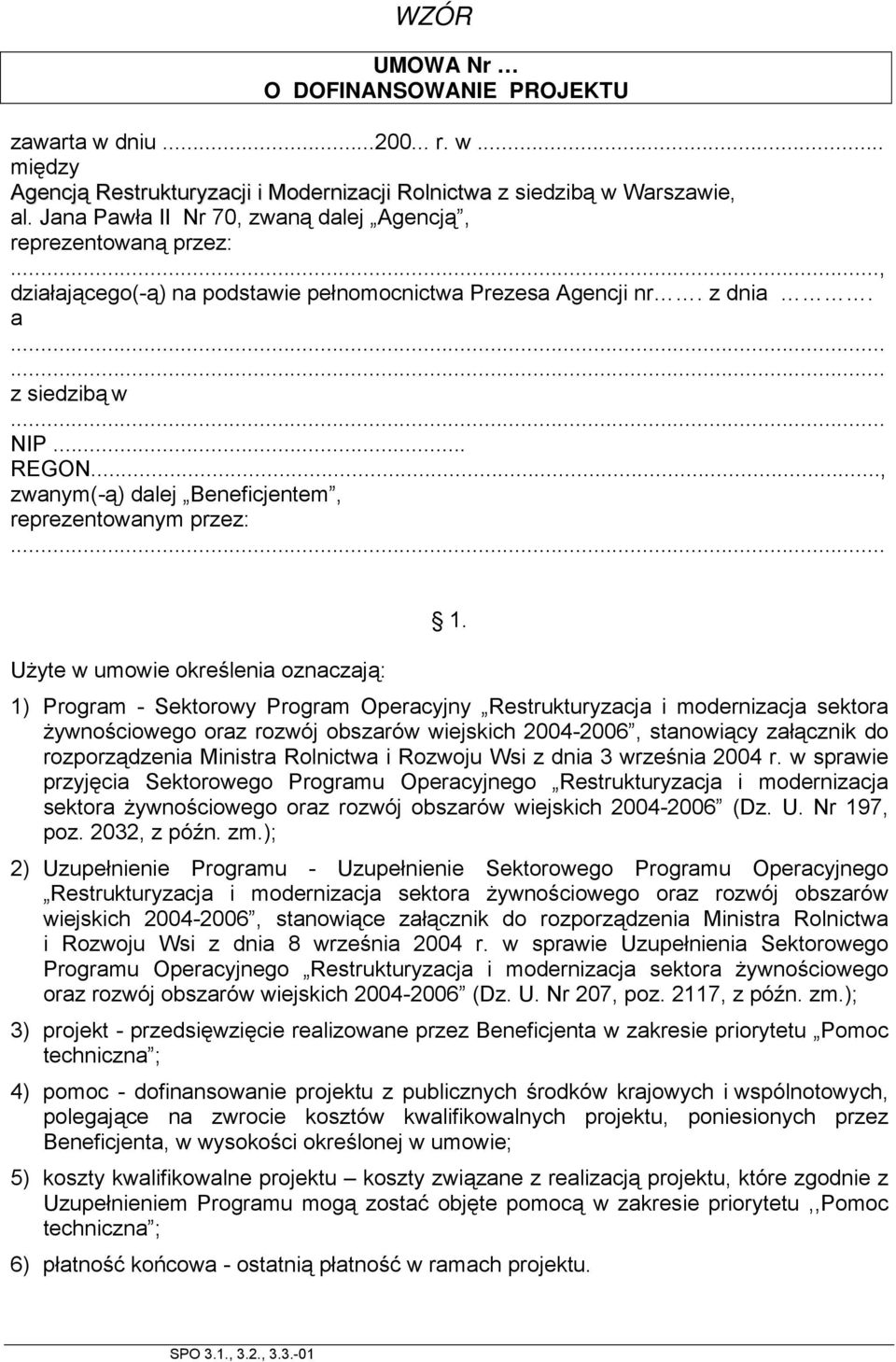 .., zwanym(-ą) dalej Beneficjentem, reprezentowanym przez:... Użyte w umowie określenia oznaczają: 1.