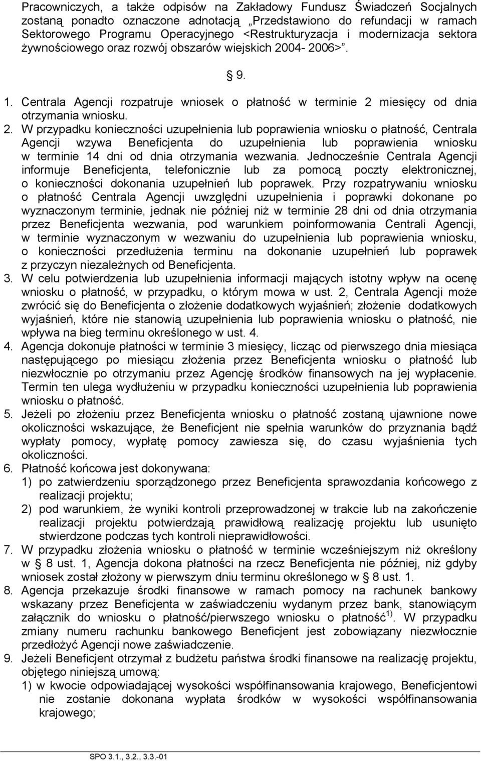 04-2006>. 9. 1. Centrala Agencji rozpatruje wniosek o płatność w terminie 2 