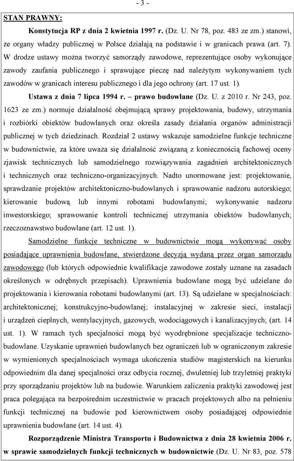 publicznego i dla jego ochrony (art. 17 ust. 1). Ustawa z dnia 7 lipca 1994 r. prawo budowlane (Dz. U. z 2010 r. Nr 243, poz. 1623 ze zm.