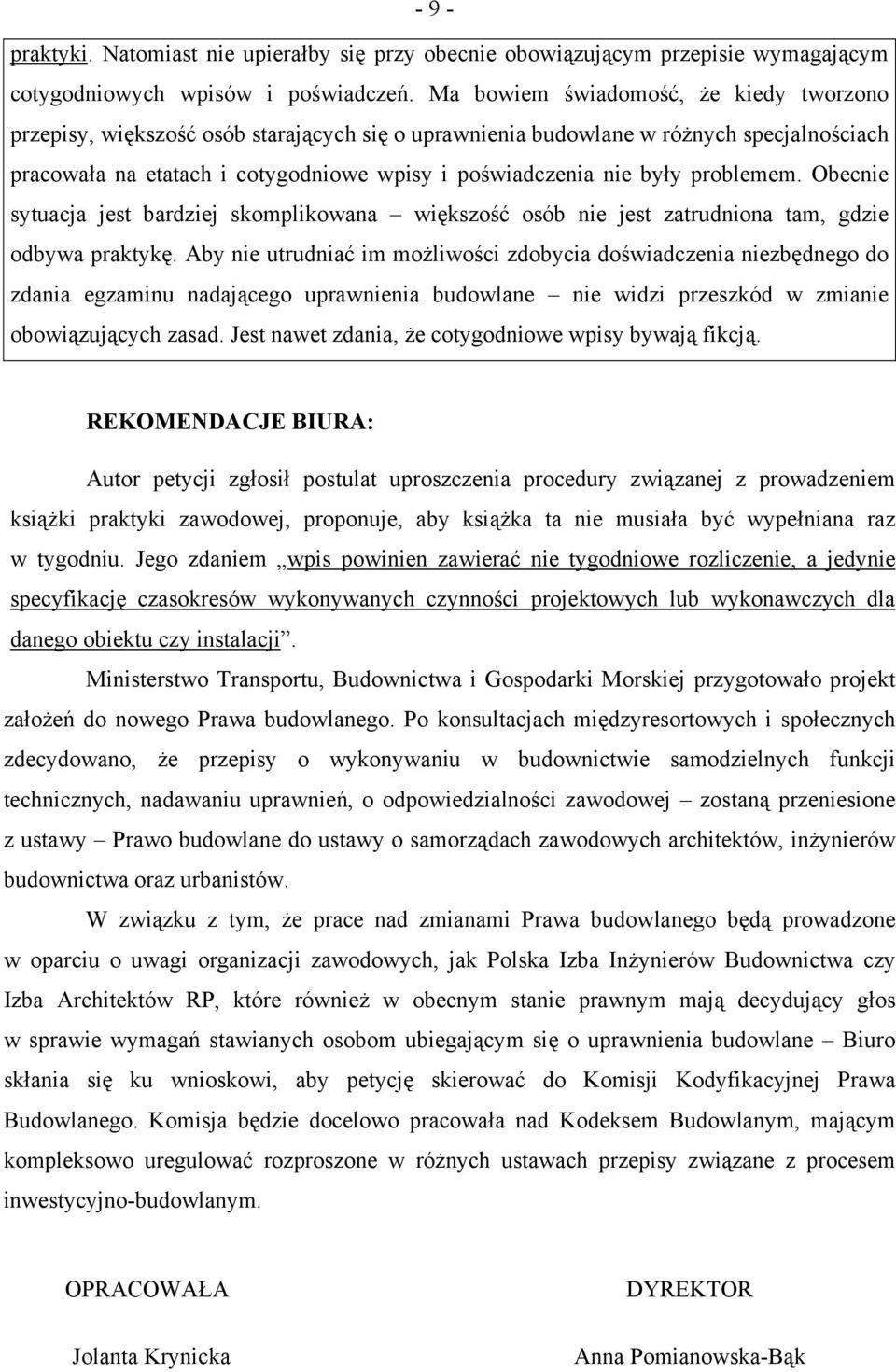 problemem. Obecnie sytuacja jest bardziej skomplikowana większość osób nie jest zatrudniona tam, gdzie odbywa praktykę.