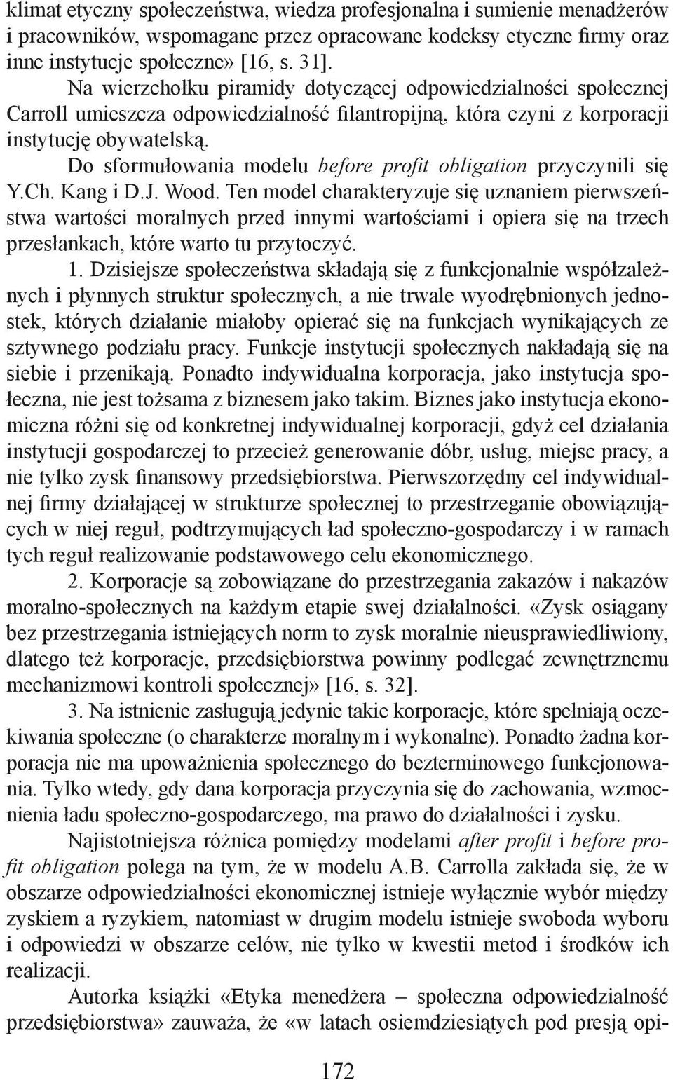 Do sformułowania modelu before profi t obligation przyczynili się Y.Ch. Kang i D.J. Wood.