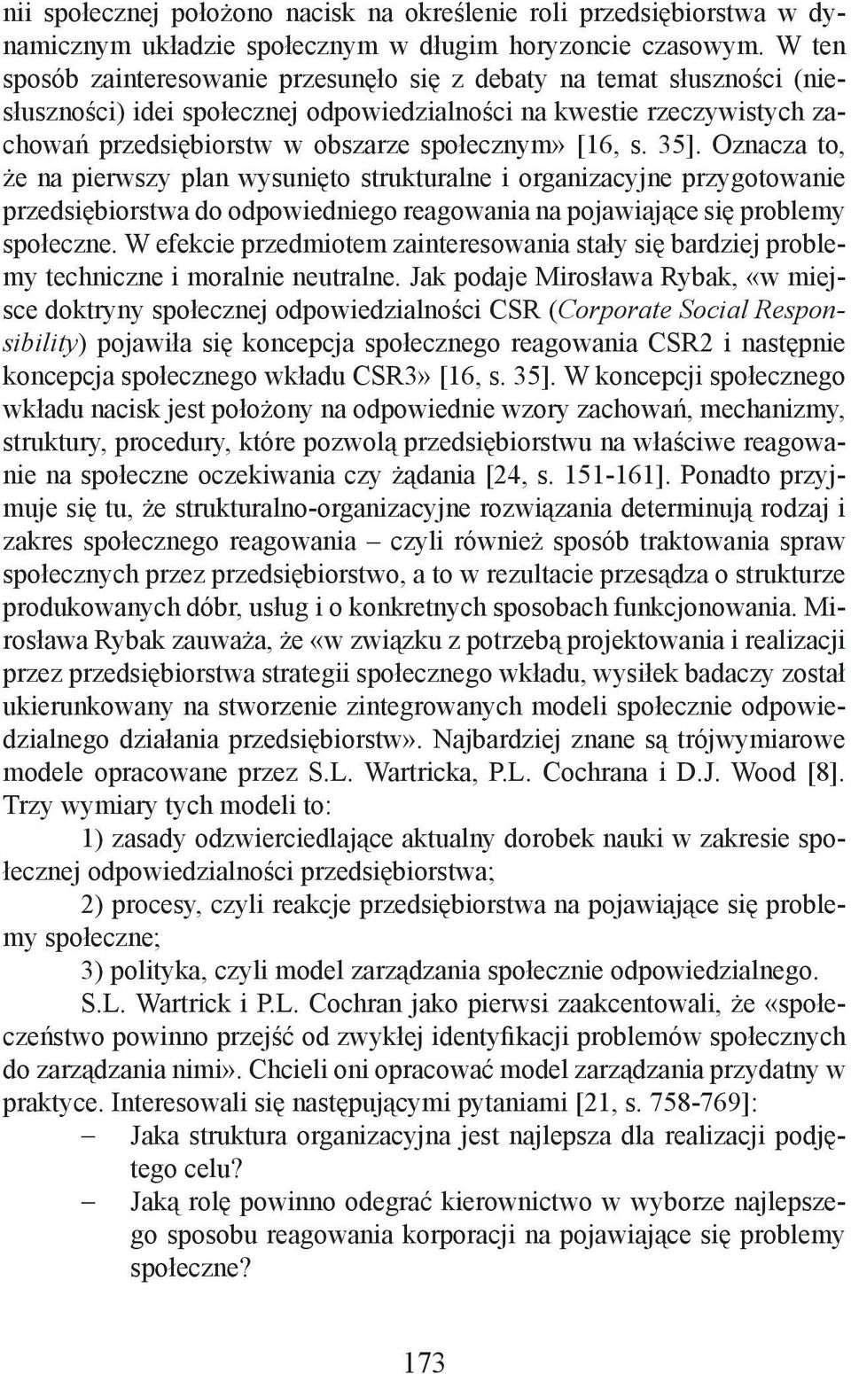 [16, s. 35]. Oznacza to, że na pierwszy plan wysunięto strukturalne i organizacyjne przygotowanie przedsiębiorstwa do odpowiedniego reagowania na pojawiające się problemy społeczne.