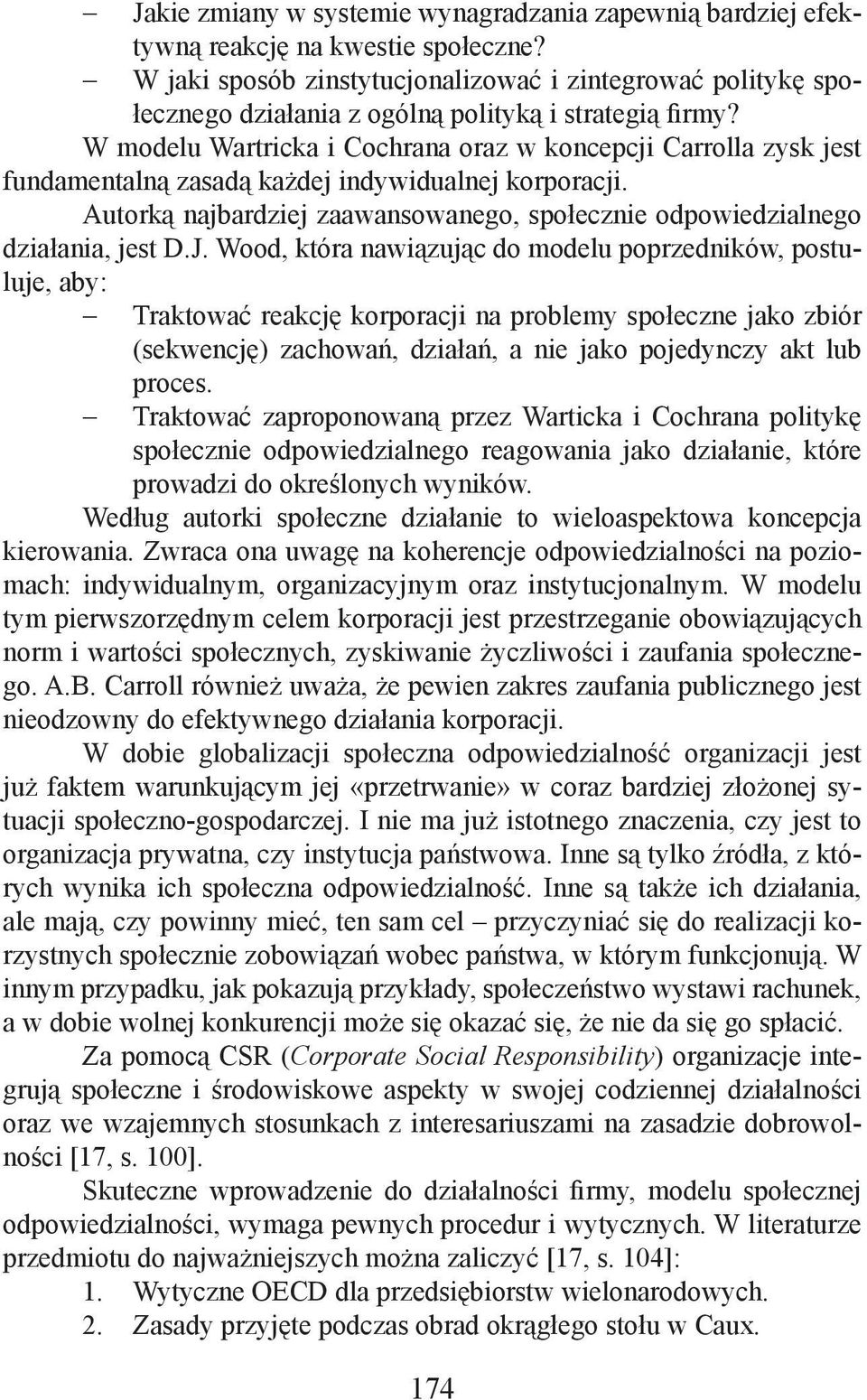 W modelu Wartricka i Cochrana oraz w koncepcji Carrolla zysk jest fundamentalną zasadą każdej indywidualnej korporacji.