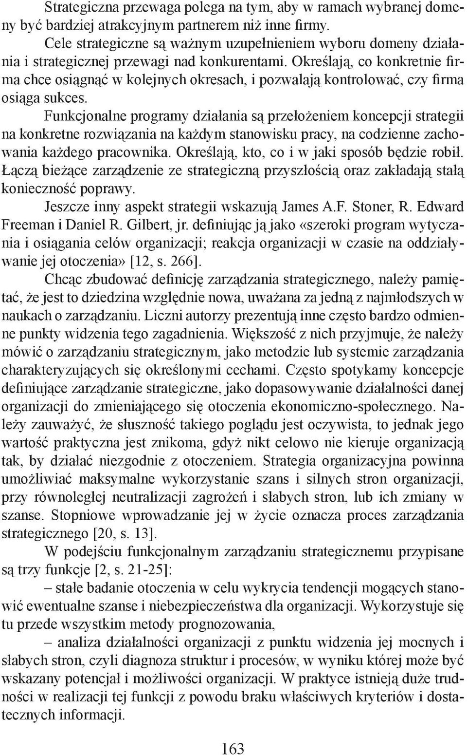 Określają, co konkretnie firma chce osiągnąć w kolejnych okresach, i pozwalają kontrolować, czy firma osiąga sukces.