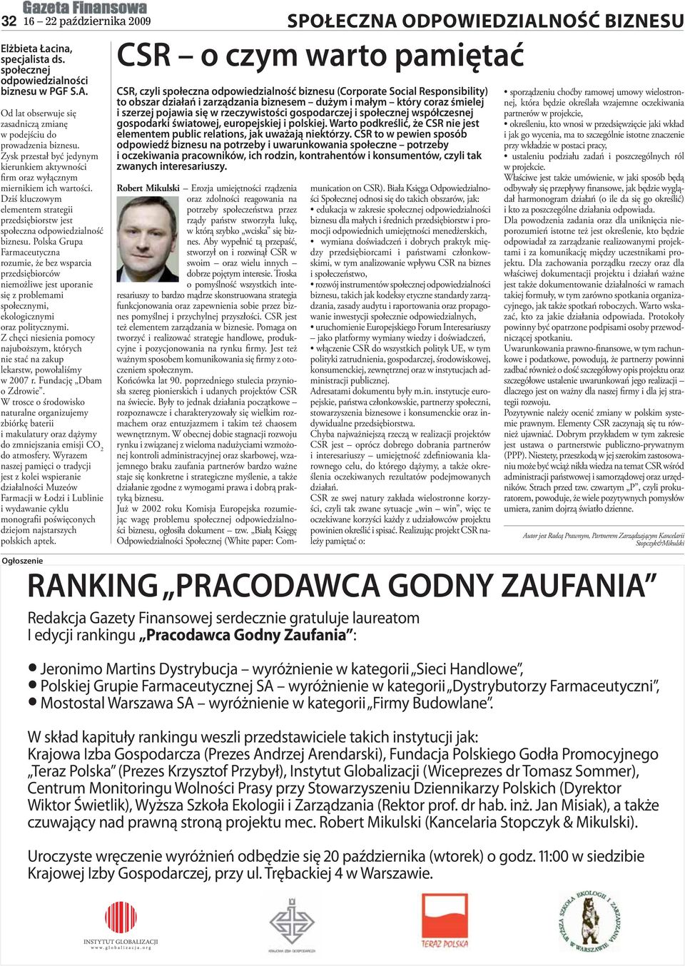 Polska Grupa Farmaceutyczna rozumie, że bez wsparcia przedsiębiorców niemożliwe jest uporanie się z problemami społecznymi, ekologicznymi oraz politycznymi.