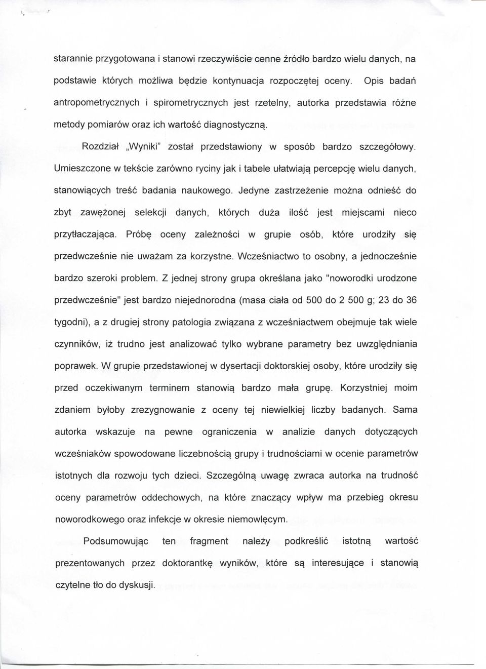 Rozdzial Wyniki" zostat przedstawiony w sposob bardzo szczegotowy. Umieszczone w tekscie zarowno ryciny jak i tabele utatwiaj^ percepcj^ wielu danych, stanowi^cych tresc badania naukowego.