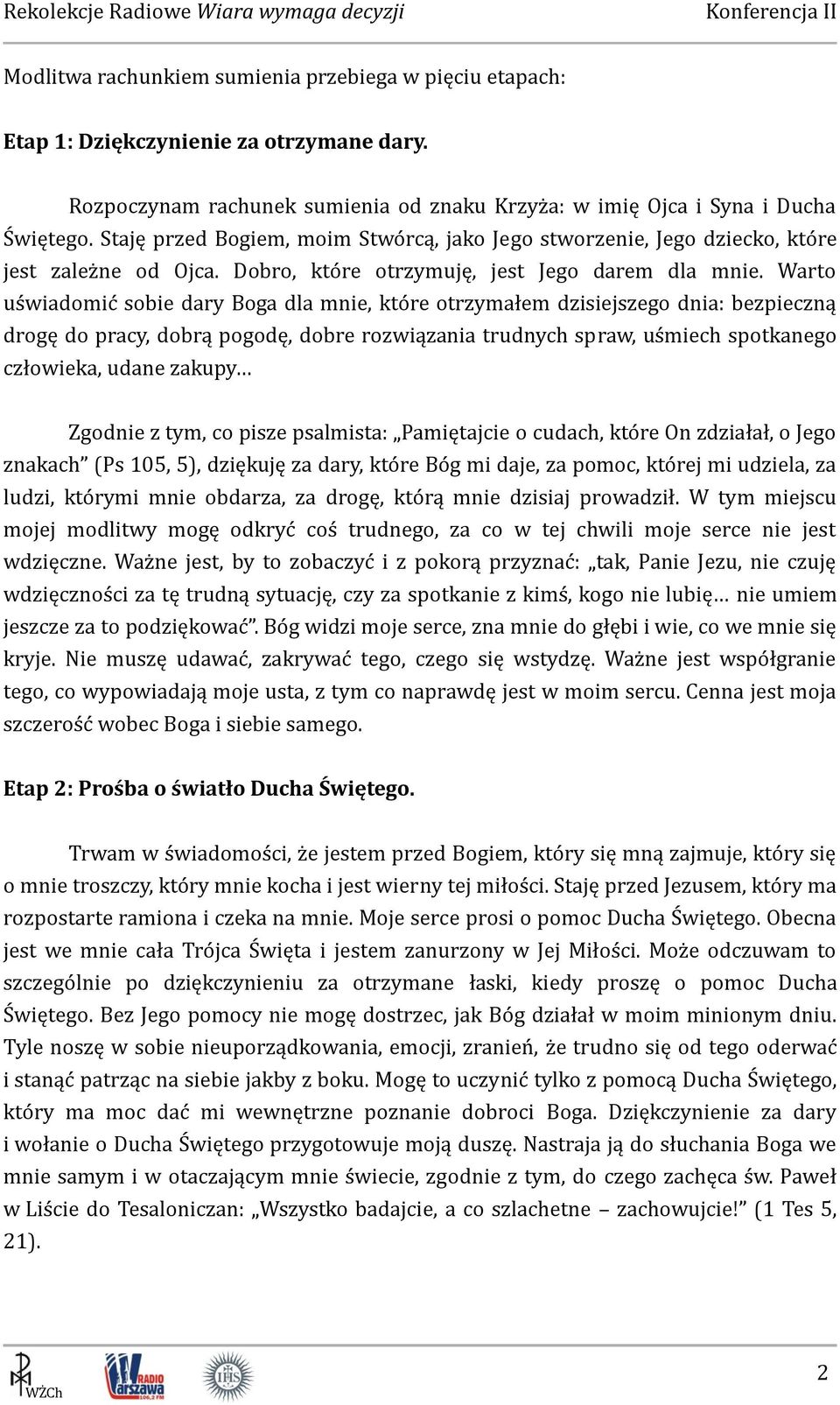 Warto uświadomić sobie dary Boga dla mnie, które otrzymałem dzisiejszego dnia: bezpieczną drogę do pracy, dobrą pogodę, dobre rozwiązania trudnych spraw, uśmiech spotkanego człowieka, udane zakupy