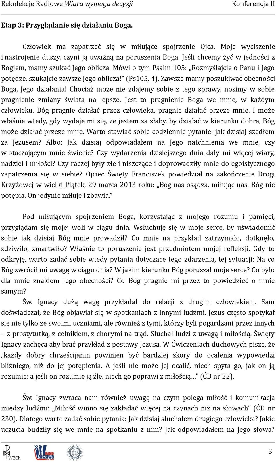 Zawsze mamy poszukiwać obecności Boga, Jego działania! Chociaż może nie zdajemy sobie z tego sprawy, nosimy w sobie pragnienie zmiany świata na lepsze.