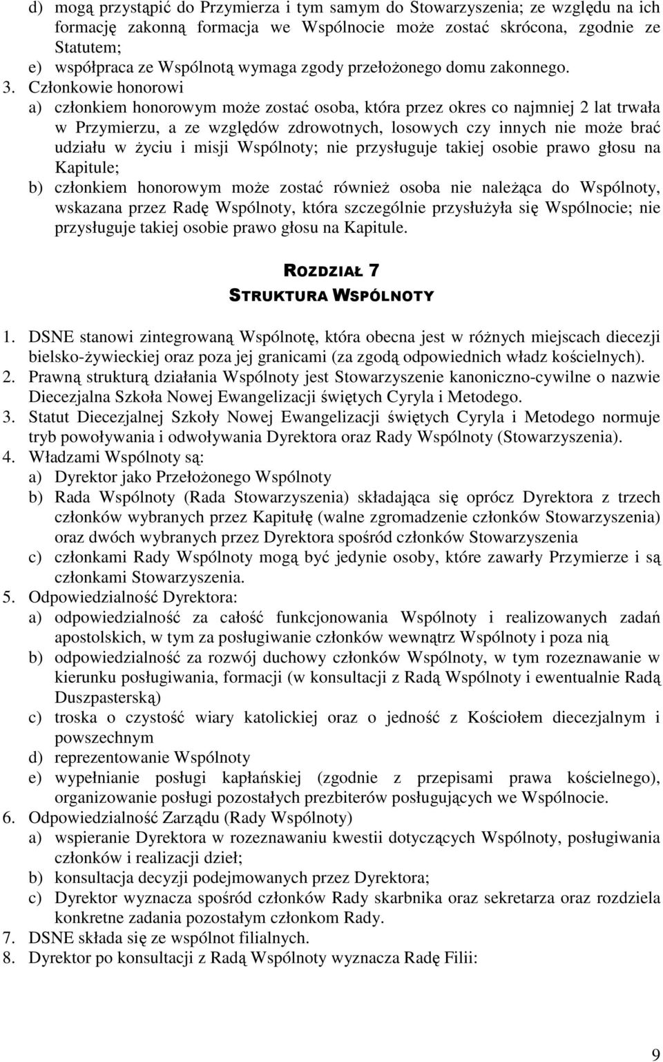 Członkowie honorowi a) członkiem honorowym może zostać osoba, która przez okres co najmniej 2 lat trwała w Przymierzu, a ze względów zdrowotnych, losowych czy innych nie może brać udziału w życiu i