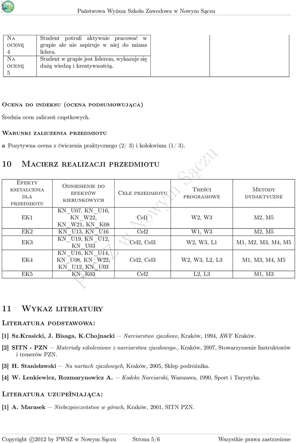 10 Macierz realizacji przedmiotu Efekty kszta lcenia dla przedmiotu EK1 Odniesienie do efektów kierunkowych KN_U07, KN_U16, KN_W22, KN_W21, KN_K08 Cele przedmiotu Treści programowe Metody dydaktyczne