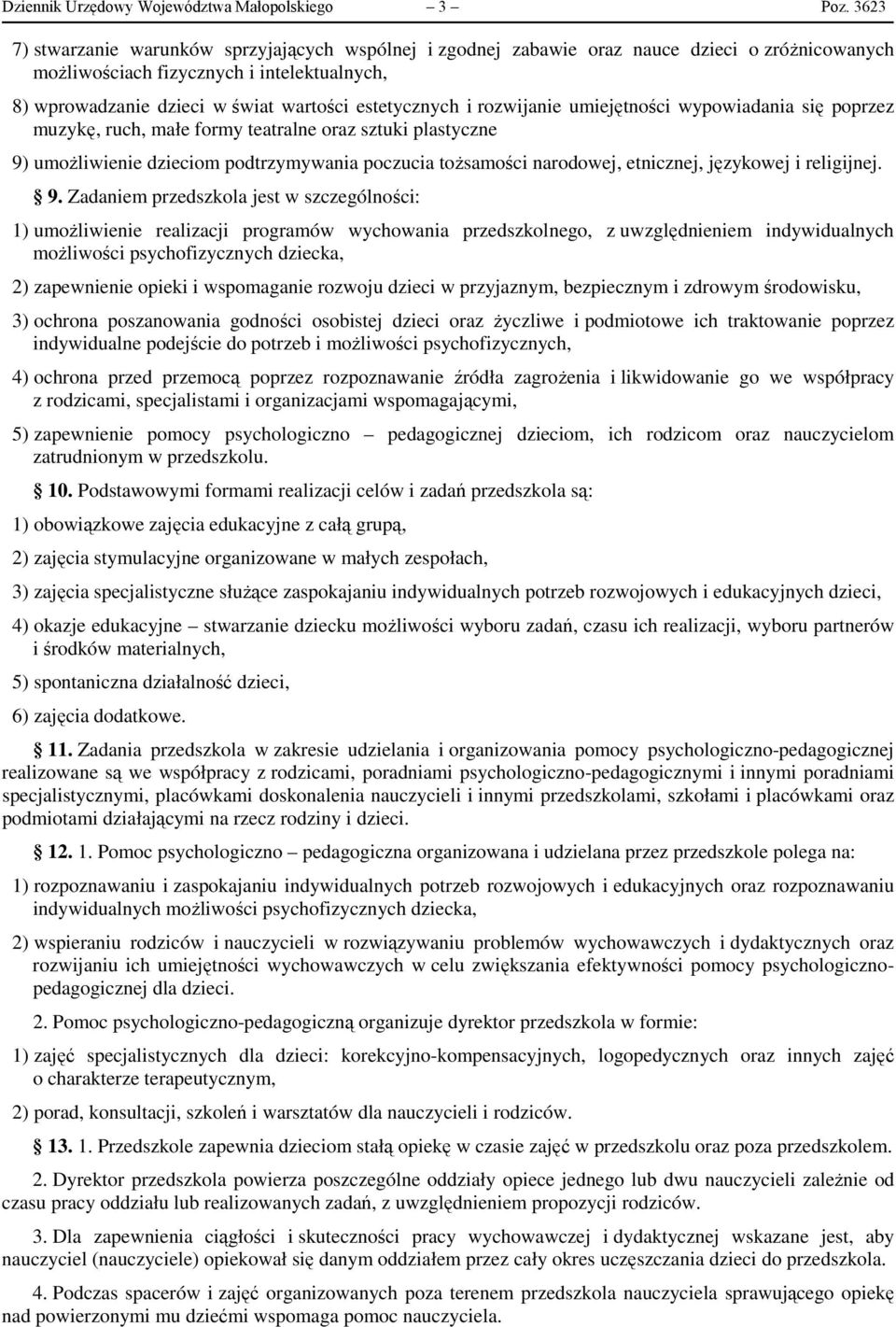 estetycznych i rozwijanie umiejętności wypowiadania się poprzez muzykę, ruch, małe formy teatralne oraz sztuki plastyczne 9) umożliwienie dzieciom podtrzymywania poczucia tożsamości narodowej,