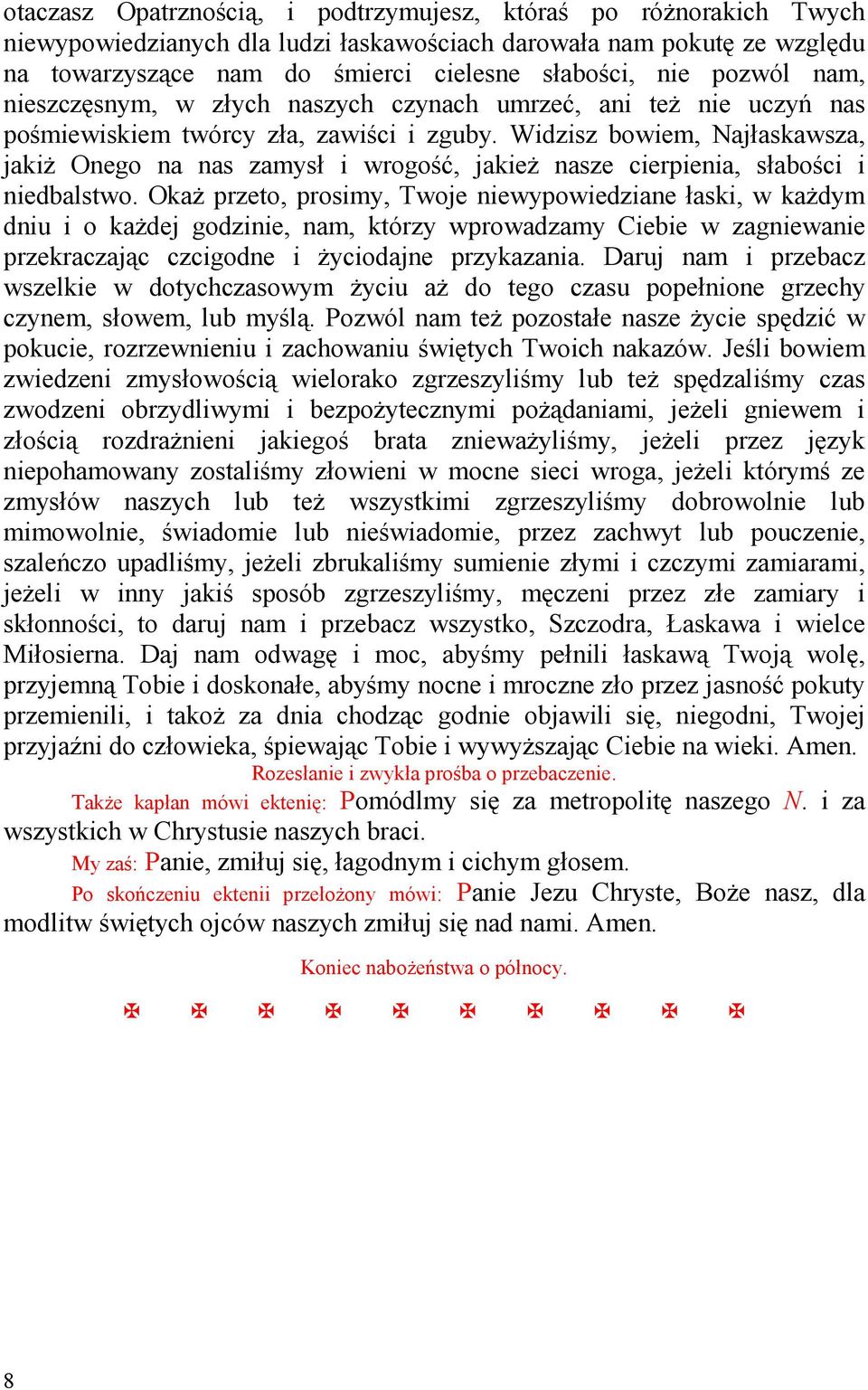 Widzisz bowiem, Najłaskawsza, jakiŝ Onego na nas zamysł i wrogość, jakieŝ nasze cierpienia, słabości i niedbalstwo.