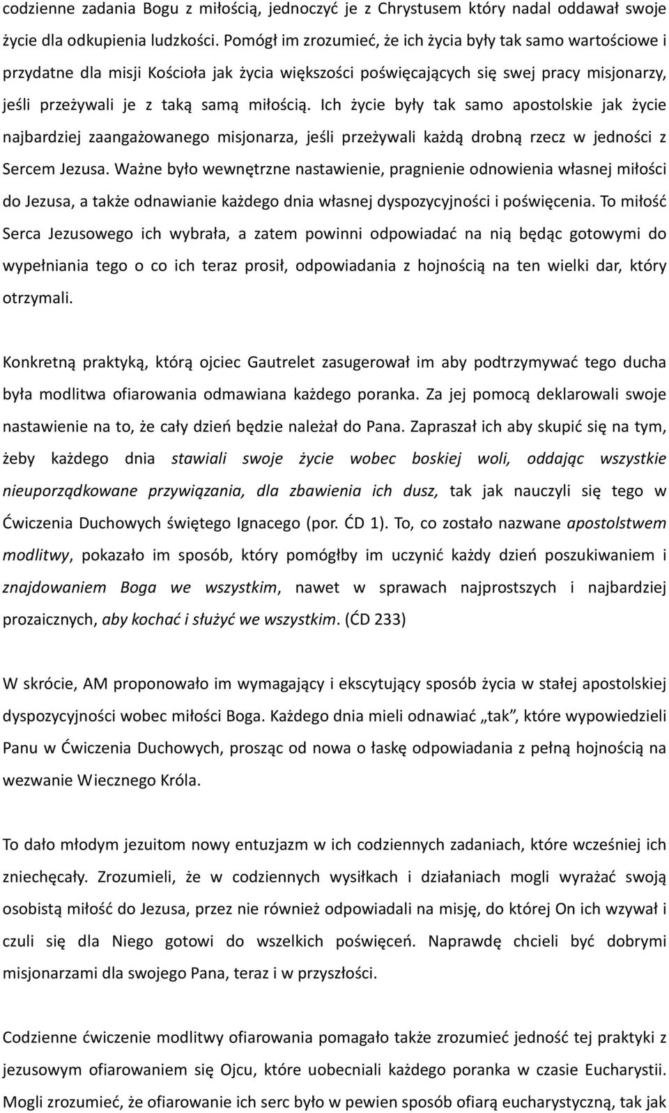 Ich życie były tak samo apostolskie jak życie najbardziej zaangażowanego misjonarza, jeśli przeżywali każdą drobną rzecz w jedności z Sercem Jezusa.