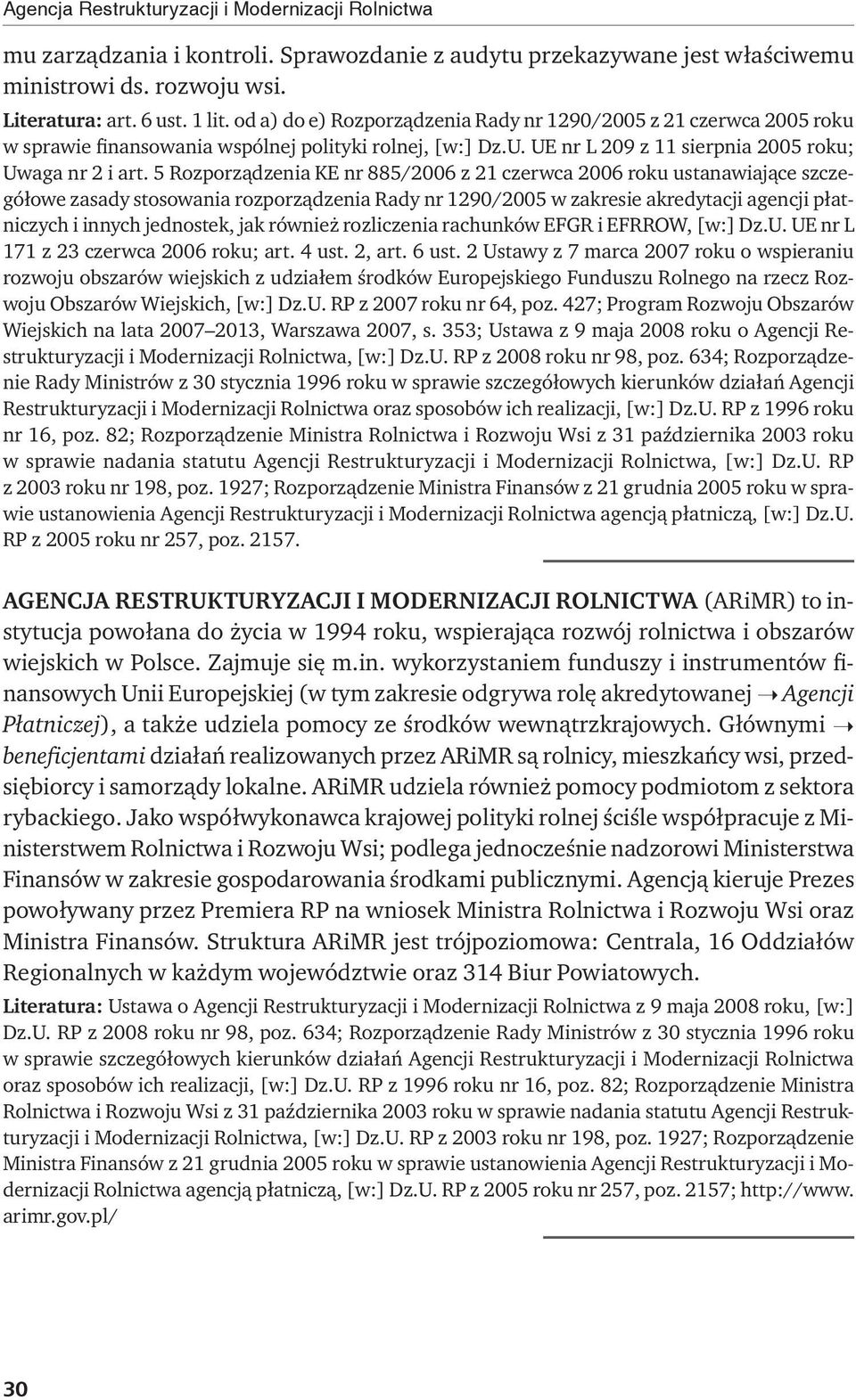 5 Rozporządzenia KE nr 885/2006 z 21 czerwca 2006 roku ustanawiające szczegółowe zasady stosowania rozporządzenia Rady nr 1290/2005 w zakresie akredytacji agencji płatniczych i innych jednostek, jak