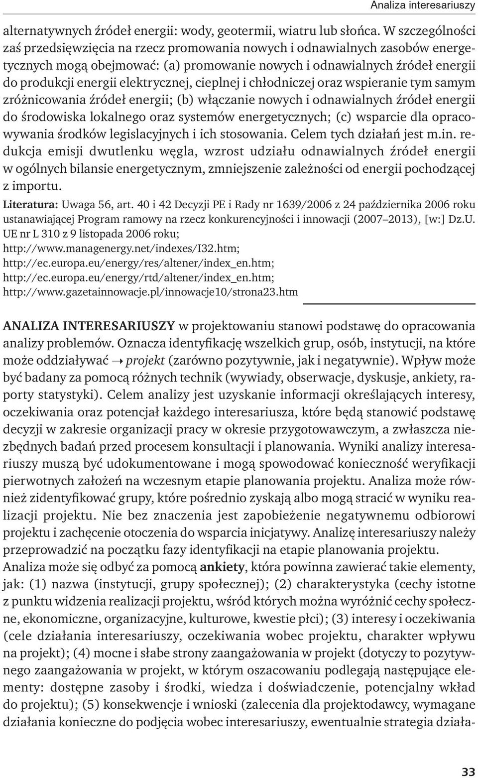 elektrycznej, cieplnej i chłodniczej oraz wspieranie tym samym zróżnicowania źródeł energii; (b) włączanie nowych i odnawialnych źródeł energii do środowiska lokalnego oraz systemów energetycznych;