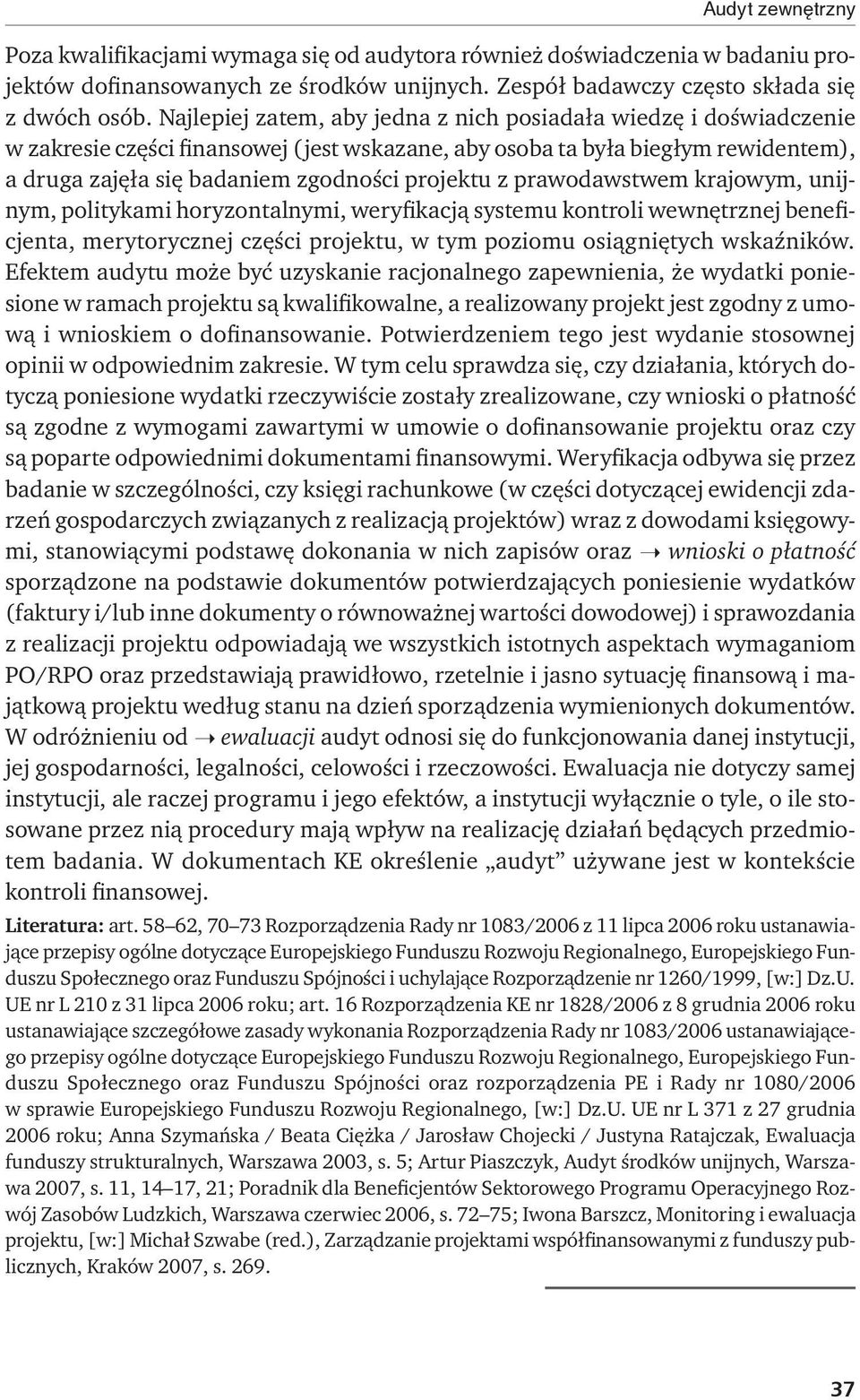 prawodawstwem krajowym, unijnym, politykami horyzontalnymi, weryfikacją systemu kontroli wewnętrznej beneficjenta, merytorycznej części projektu, w tym poziomu osiągniętych wskaźników.