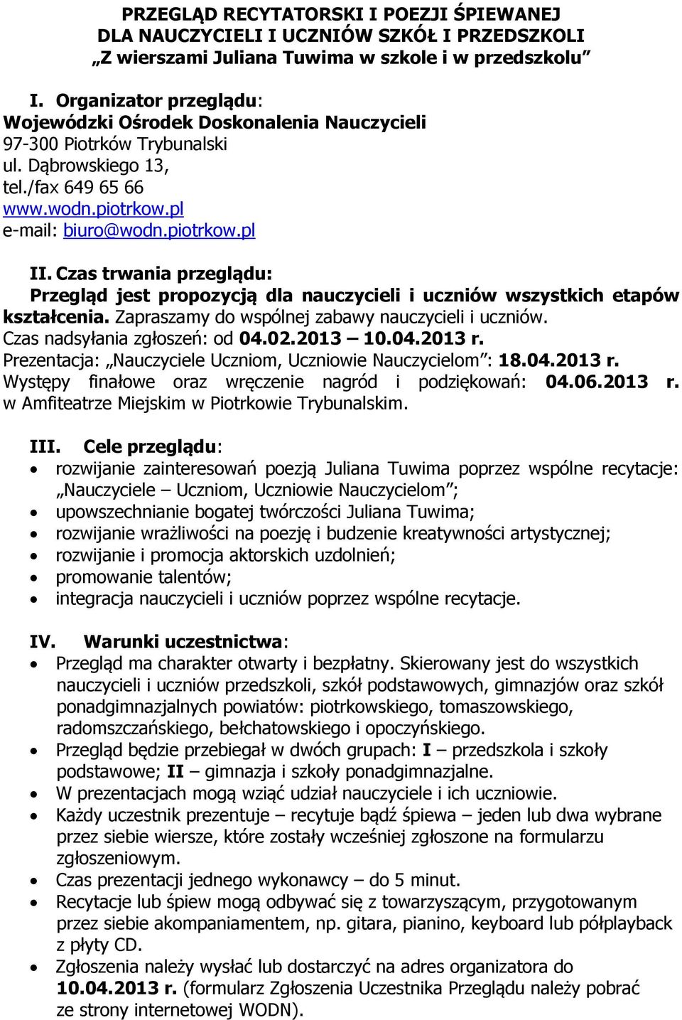 Czas trwania przeglądu: Przegląd jest propozycją dla nauczycieli i uczniów wszystkich etapów kształcenia. Zapraszamy do wspólnej zabawy nauczycieli i uczniów. Czas nadsyłania zgłoszeń: od 04.02.