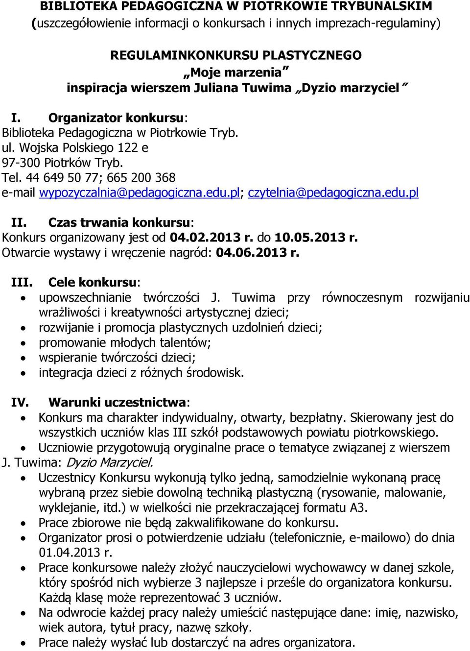 44 649 50 77; 665 200 368 e-mail wypozyczalnia@pedagogiczna.edu.pl; czytelnia@pedagogiczna.edu.pl II. Czas trwania konkursu: Konkurs organizowany jest od 04.02.2013 r.