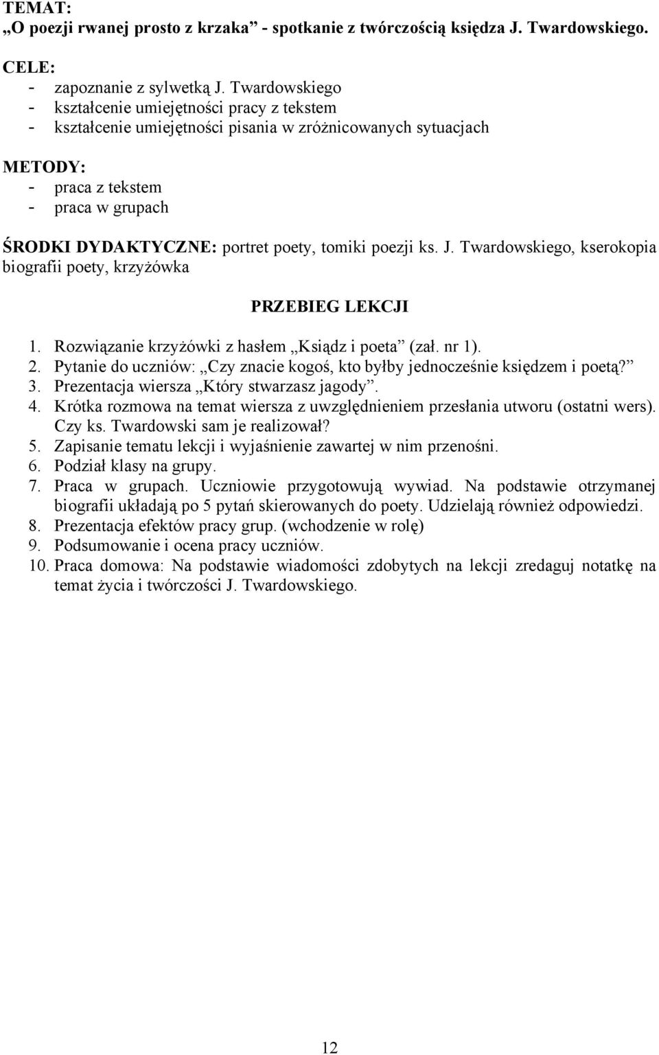 tomiki poezji ks. J. Twardowskiego, kserokopia biografii poety, krzyżówka PRZEBIEG LEKCJI 1. Rozwiązanie krzyżówki z hasłem Ksiądz i poeta (zał. nr 1). 2.