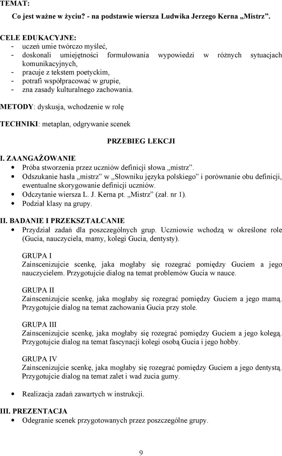 zna zasady kulturalnego zachowania. METODY: dyskusja, wchodzenie w rolę TECHNIKI: metaplan, odgrywanie scenek PRZEBIEG LEKCJI I. ZAANGAŻOWANIE Próba stworzenia przez uczniów definicji słowa mistrz.