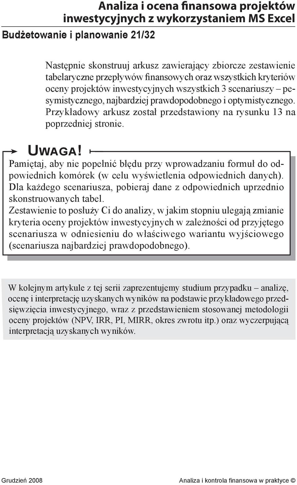 Pamiętaj, aby nie popełnić błędu przy wprowadzaniu formuł do odpowiednich komórek (w celu wyświetlenia odpowiednich danych).