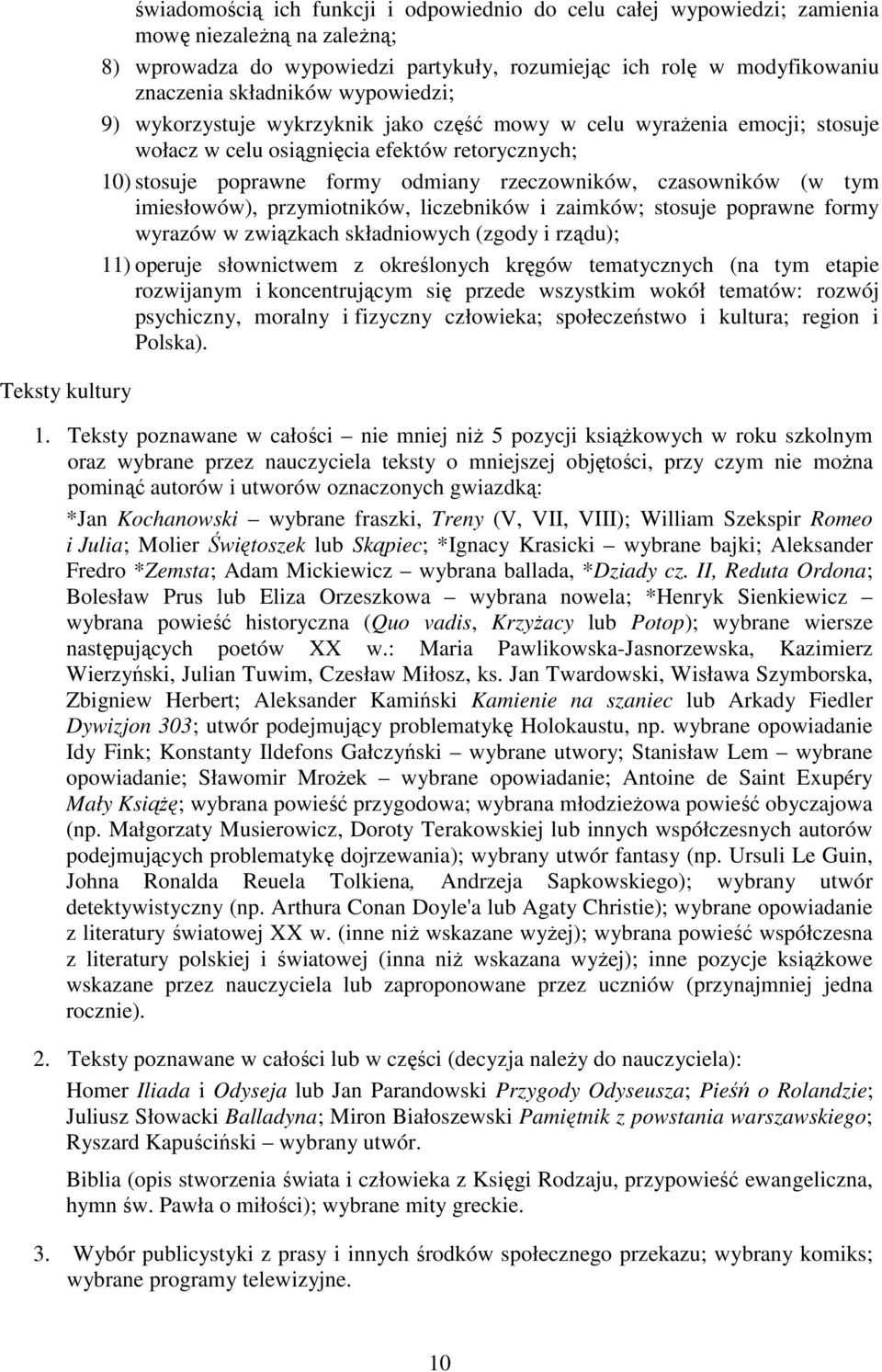rzeczowników, czasowników (w tym imiesłowów), przymiotników, liczebników i zaimków; stosuje poprawne formy wyrazów w związkach składniowych (zgody i rządu); 11) operuje słownictwem z określonych