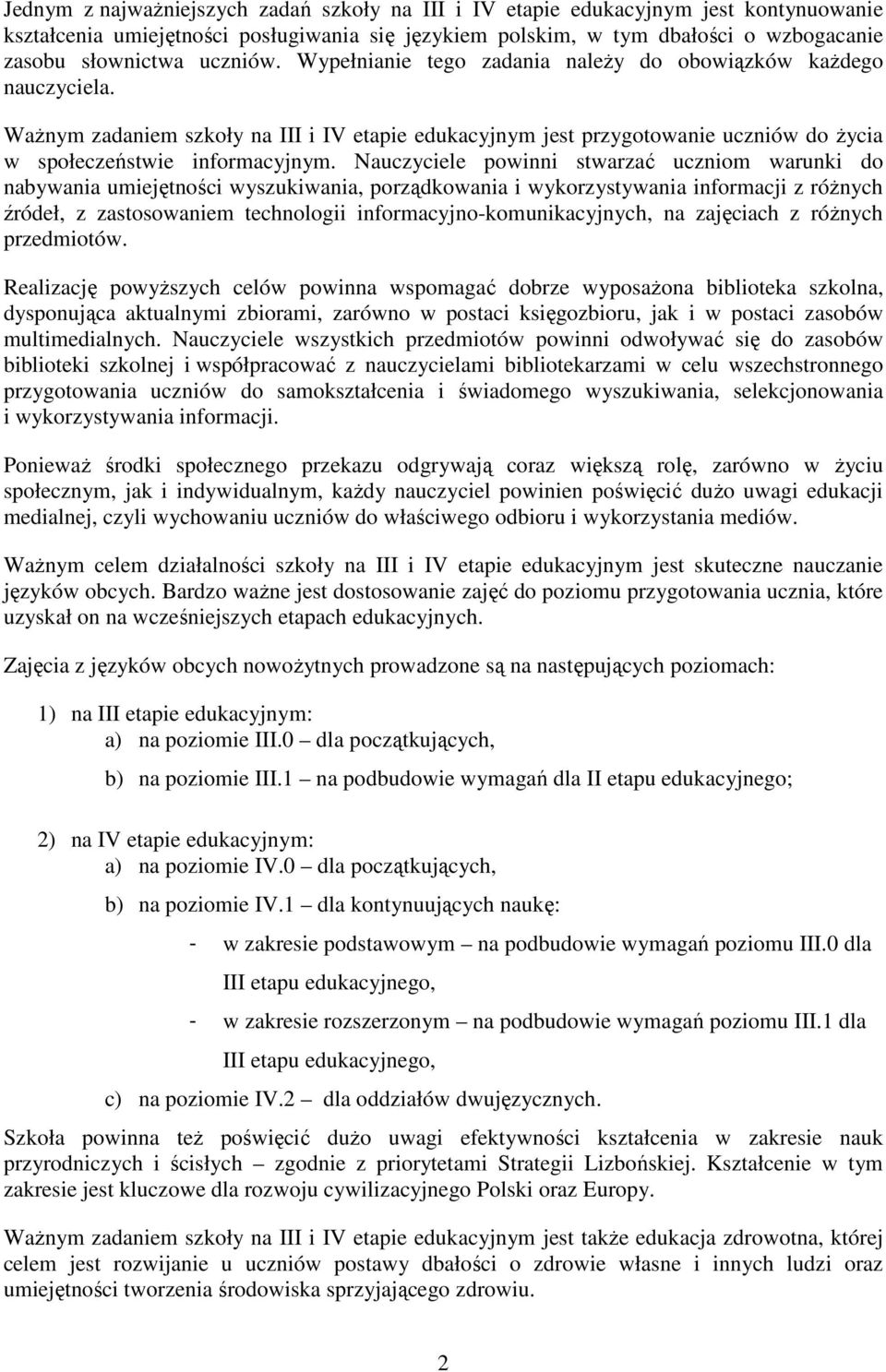 Nauczyciele powinni stwarzać uczniom warunki do nabywania umiejętności wyszukiwania, porządkowania i wykorzystywania informacji z róŝnych źródeł, z zastosowaniem technologii