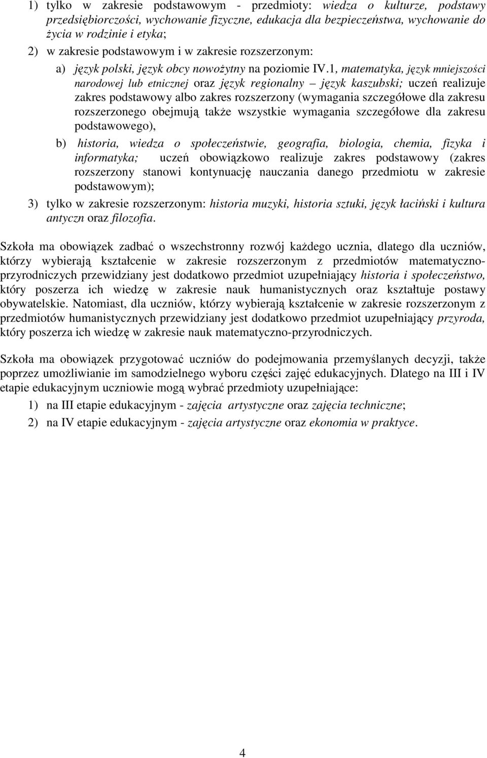 1, matematyka, język mniejszości narodowej lub etnicznej oraz język regionalny język kaszubski; uczeń realizuje zakres podstawowy albo zakres rozszerzony (wymagania szczegółowe dla zakresu