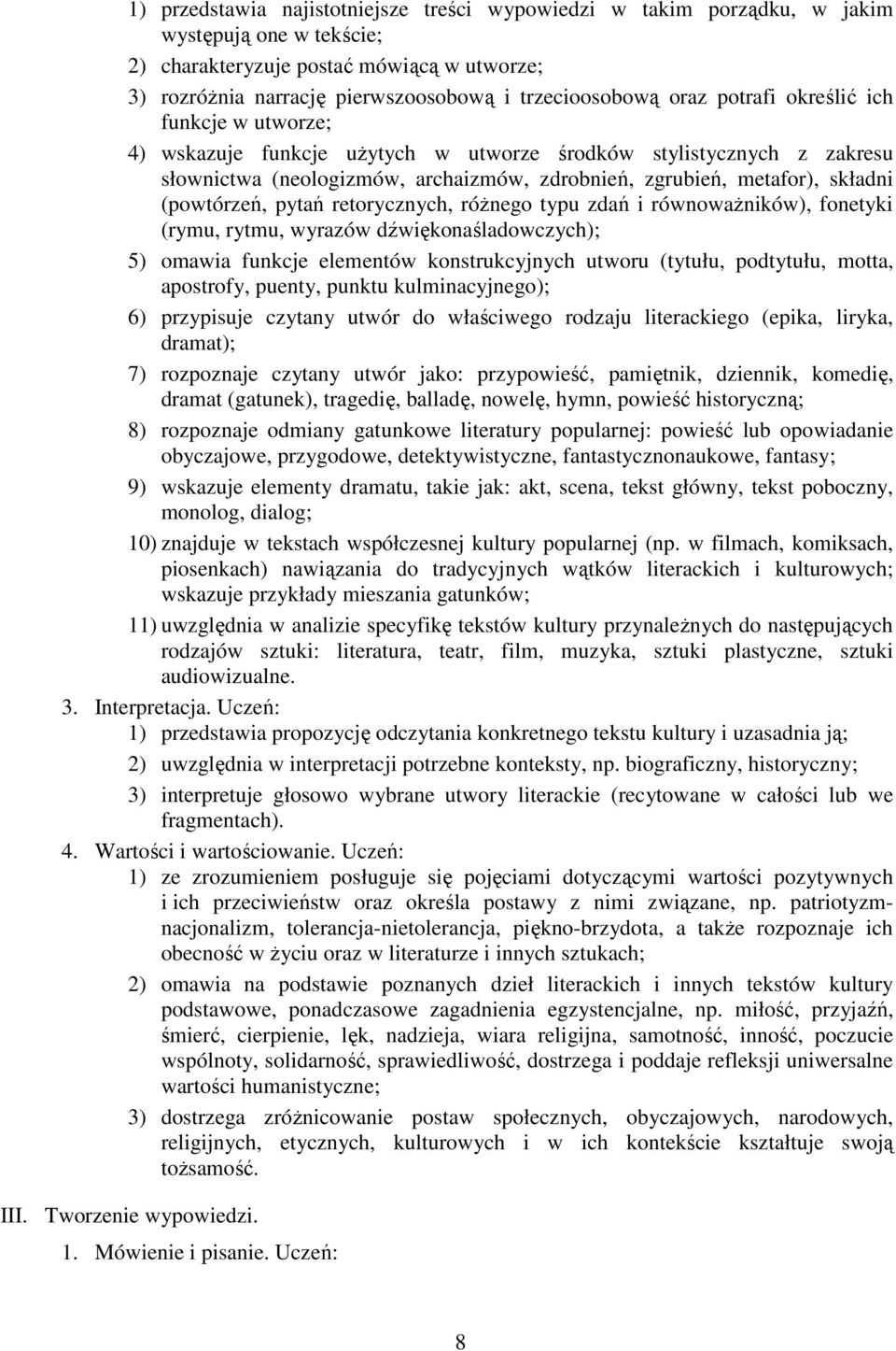 (powtórzeń, pytań retorycznych, róŝnego typu zdań i równowaŝników), fonetyki (rymu, rytmu, wyrazów dźwiękonaśladowczych); 5) omawia funkcje elementów konstrukcyjnych utworu (tytułu, podtytułu, motta,