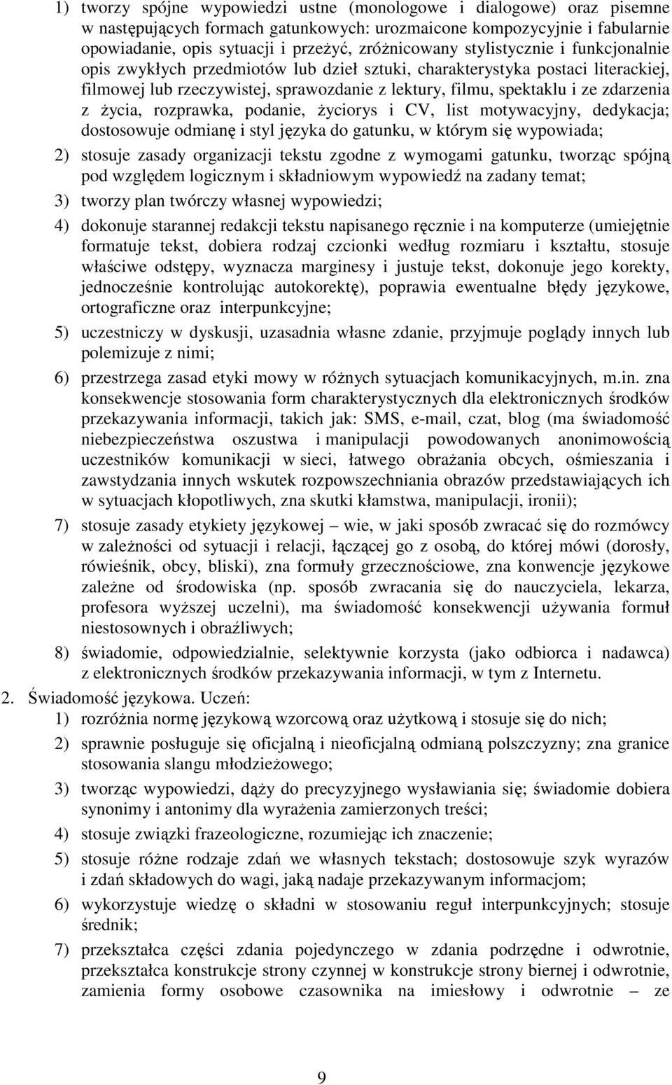 Ŝycia, rozprawka, podanie, Ŝyciorys i CV, list motywacyjny, dedykacja; dostosowuje odmianę i styl języka do gatunku, w którym się wypowiada; 2) stosuje zasady organizacji tekstu zgodne z wymogami