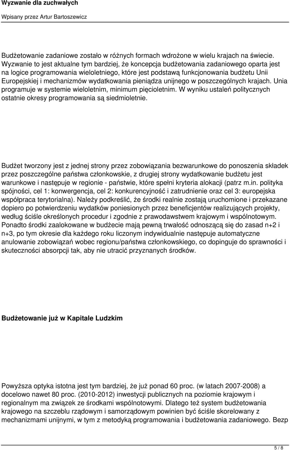 mechanizmów wydatkowania pieniądza unijnego w poszczególnych krajach. Unia programuje w systemie wieloletnim, minimum pięcioletnim.