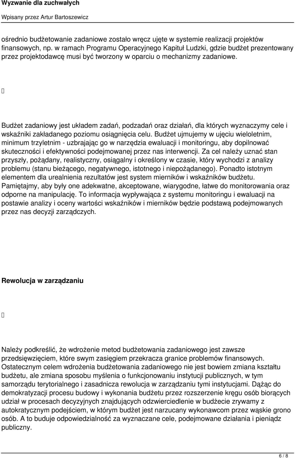 Budżet zadaniowy jest układem zadań, podzadań oraz działań, dla których wyznaczymy cele i wskaźniki zakładanego poziomu osiągnięcia celu.