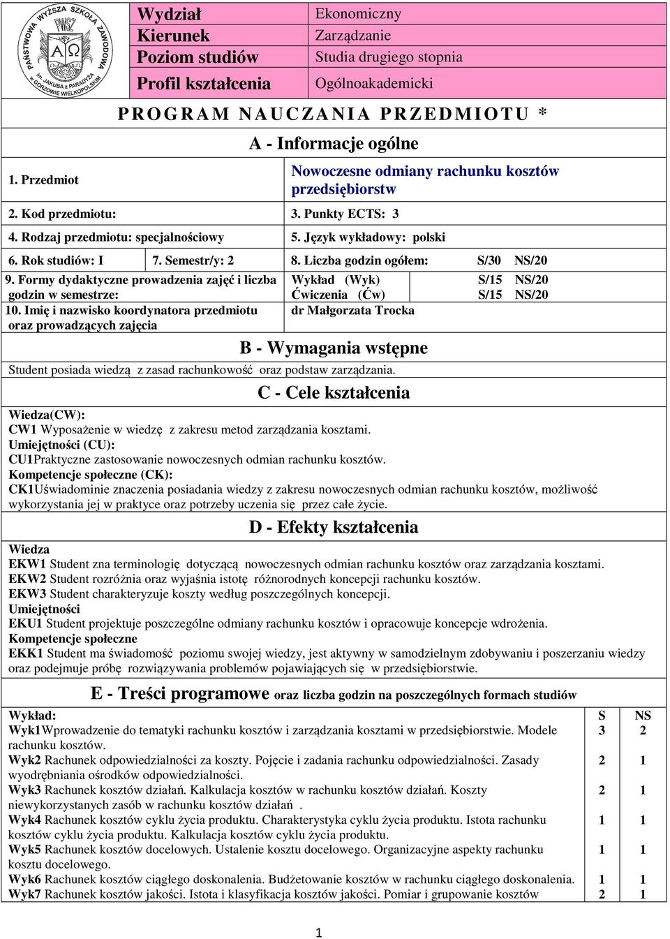 Liczba godzin ogółem: S/0 NS/0 9. Formy dydaktyczne prowadzenia zajęć i liczba godzin w semestrze: 0.