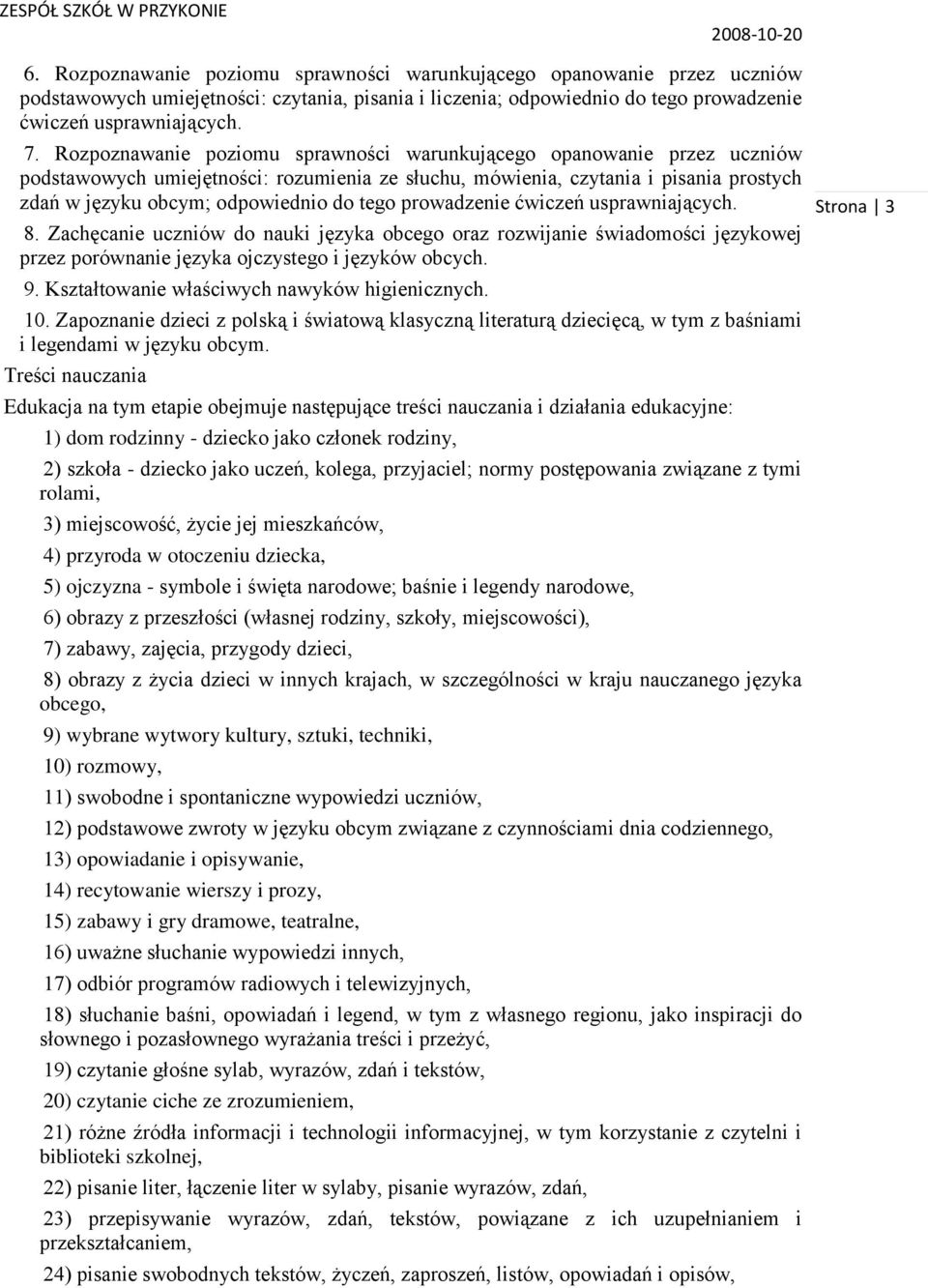 prowadzenie ćwiczeń usprawniających. 8. Zachęcanie uczniów do nauki języka obcego oraz rozwijanie świadomości językowej przez porównanie języka ojczystego i języków obcych. 9.