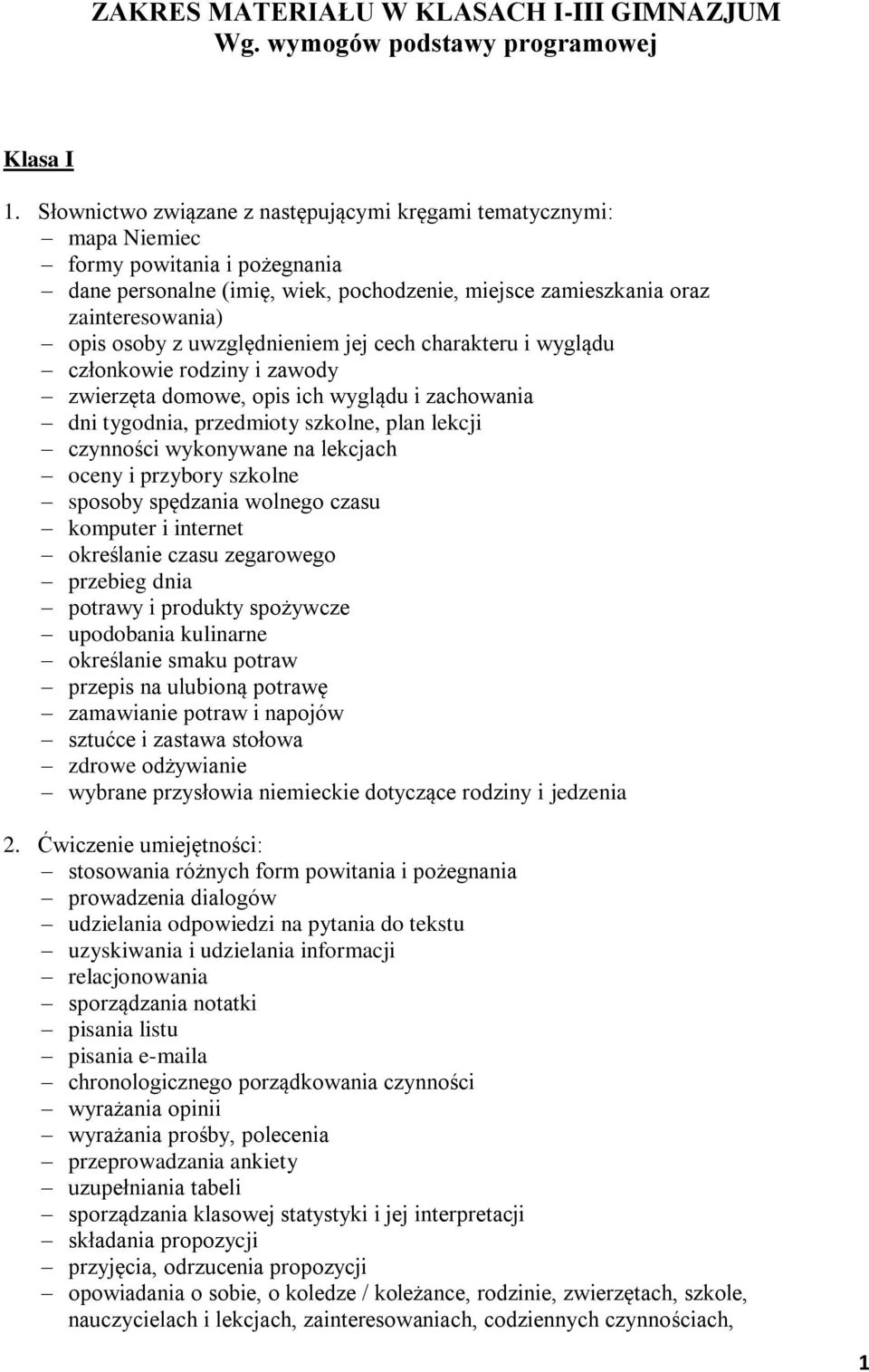 uwzględnieniem jej cech charakteru i wyglądu członkowie rodziny i zawody zwierzęta domowe, opis ich wyglądu i zachowania dni tygodnia, przedmioty szkolne, plan lekcji czynności wykonywane na lekcjach