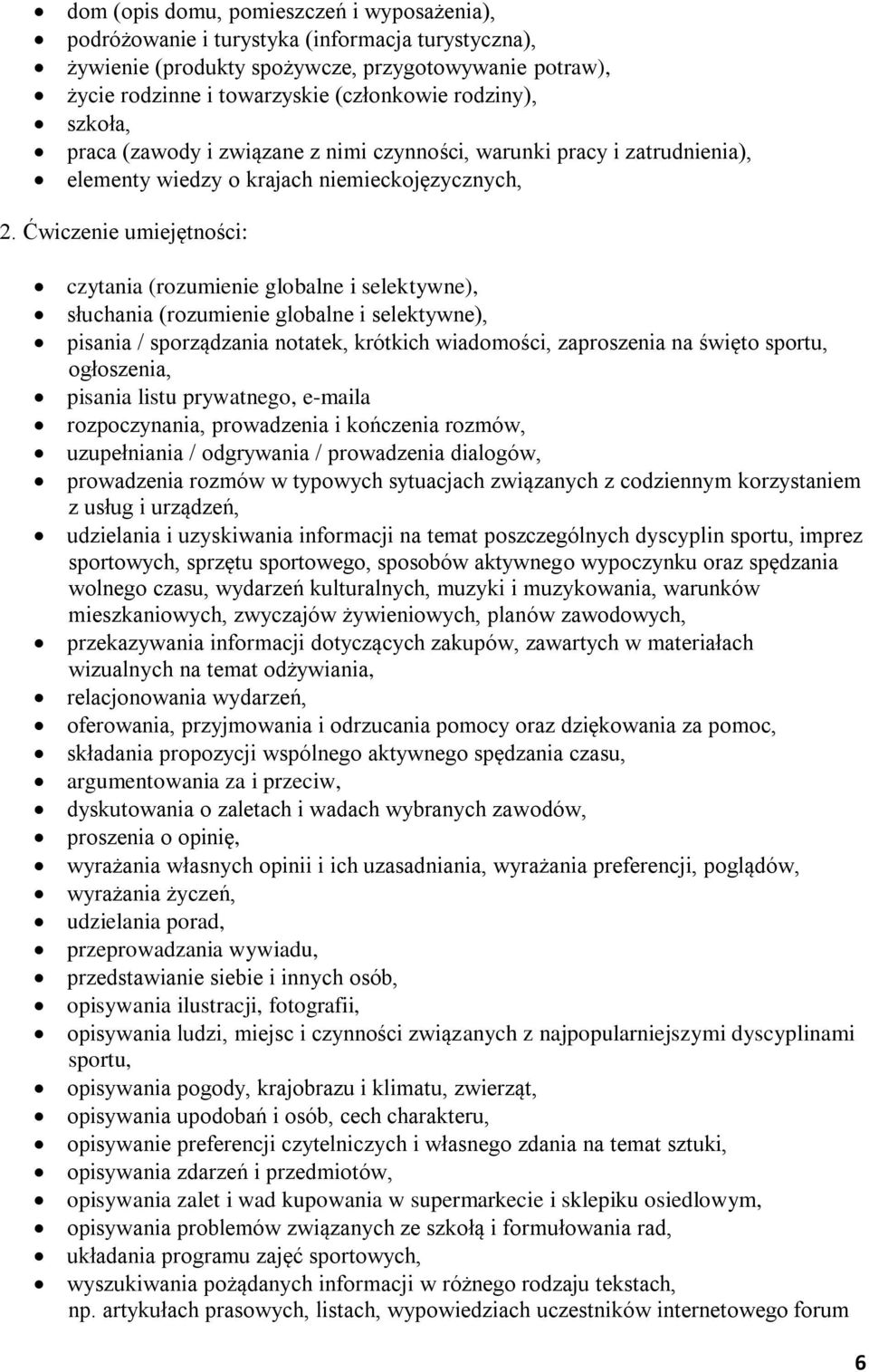 Ćwiczenie umiejętności: czytania (rozumienie globalne i selektywne), słuchania (rozumienie globalne i selektywne), pisania / sporządzania notatek, krótkich wiadomości, zaproszenia na święto sportu,