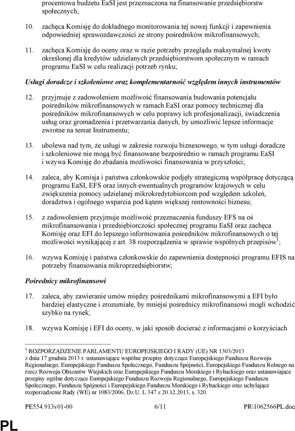 zachęca Komisję do oceny oraz w razie potrzeby przeglądu maksymalnej kwoty określonej dla kredytów udzielanych przedsiębiorstwom społecznym w ramach programu EaSI w celu realizacji potrzeb rynku;