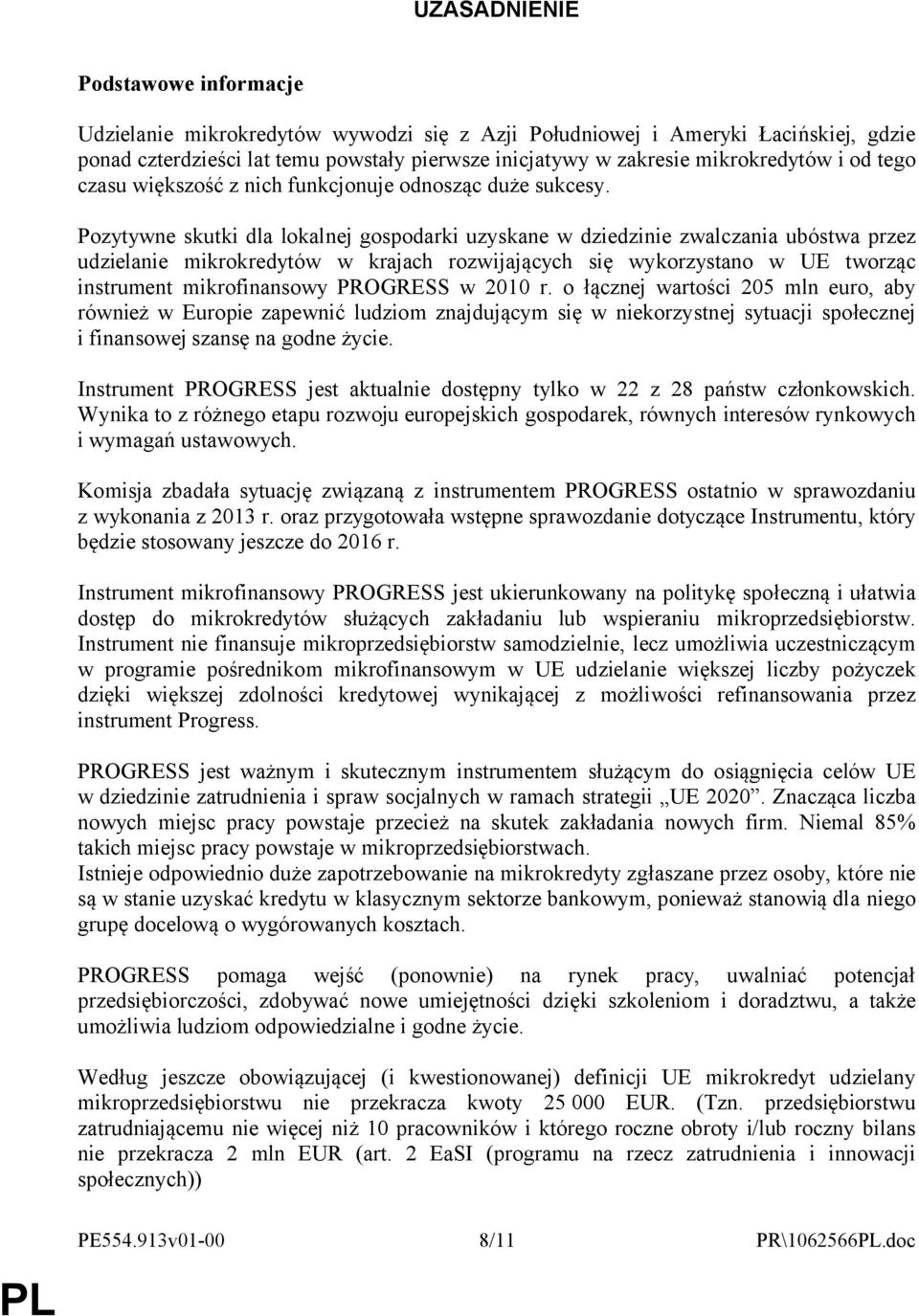 Pozytywne skutki dla lokalnej gospodarki uzyskane w dziedzinie zwalczania ubóstwa przez udzielanie mikrokredytów w krajach rozwijających się wykorzystano w UE tworząc instrument mikrofinansowy